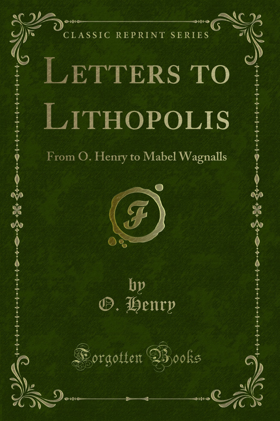 Letters to Lithopolis: From O. Henry to Mabel Wagnalls (Classic Reprint)