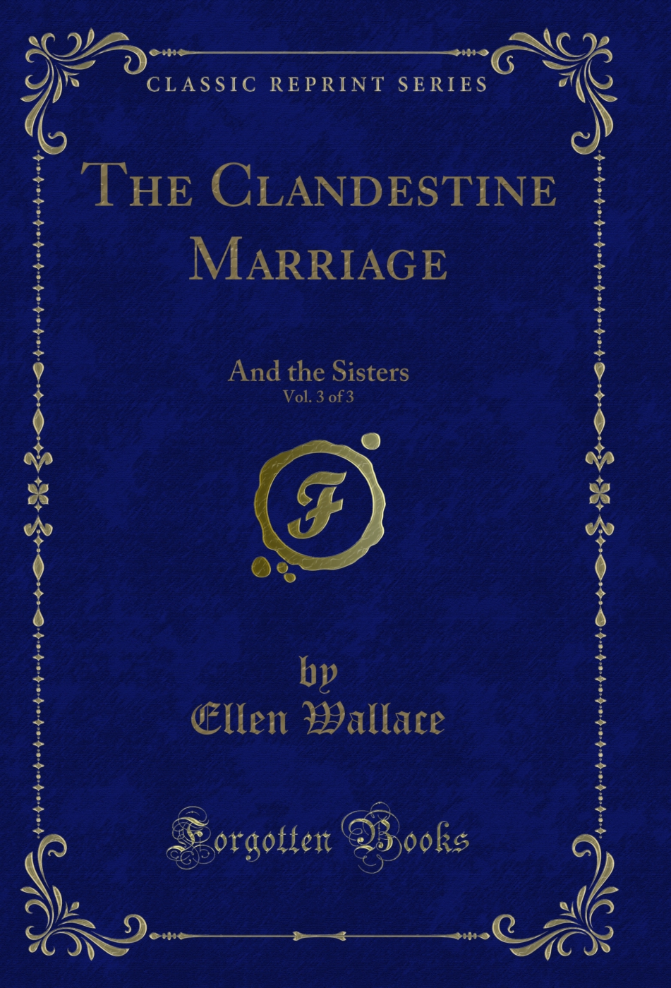 The Clandestine Marriage, Vol. 3 of 3: And the Sisters (Classic Reprint)
