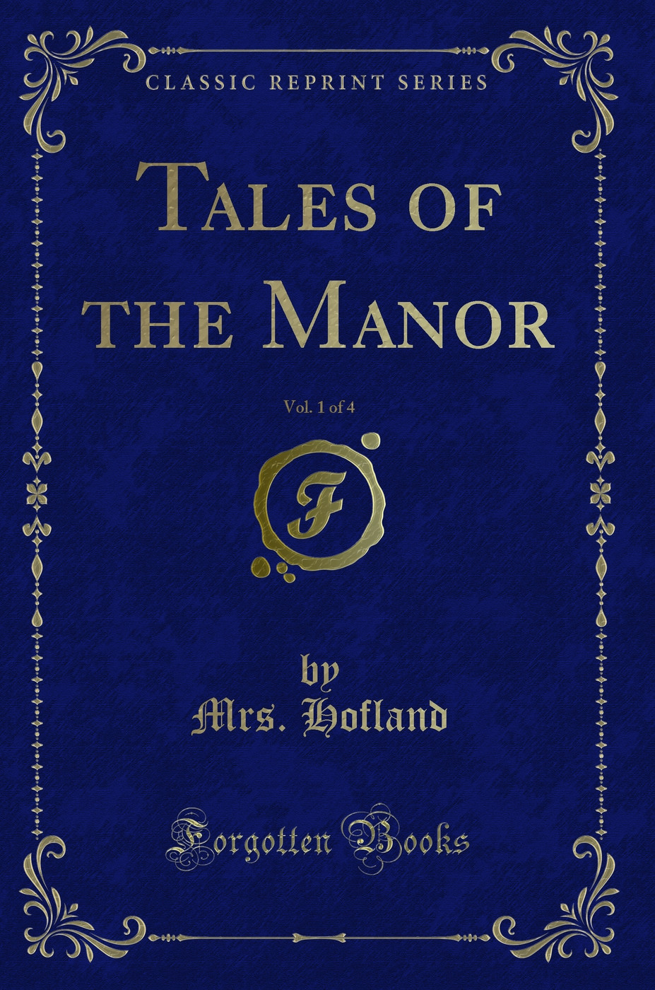 Tales of the Manor, Vol. 1 of 4 (Classic Reprint)