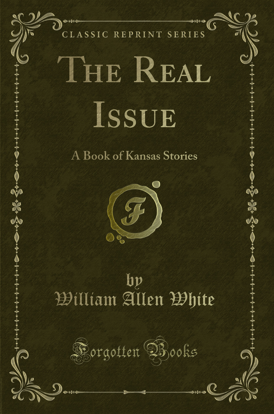The Real Issue: A Book of Kansas Stories (Classic Reprint)