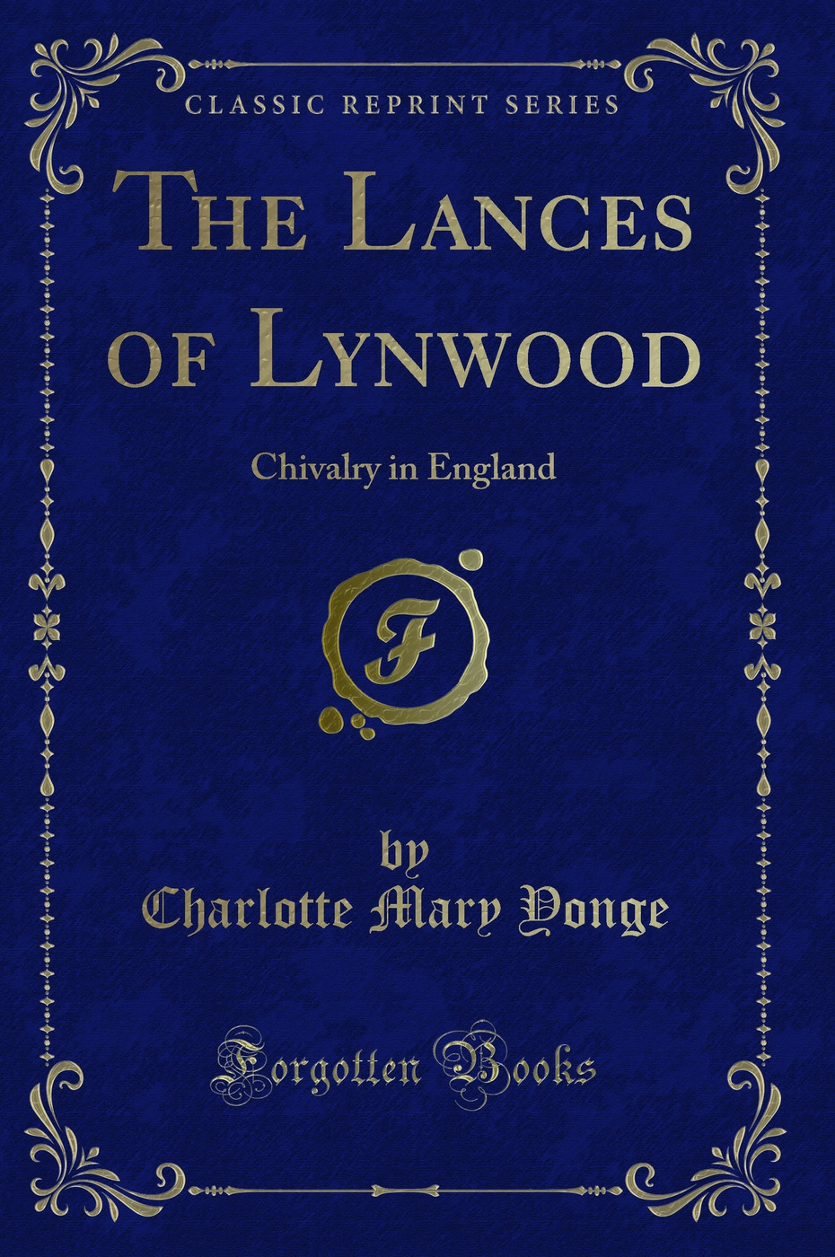 The Lances of Lynwood: Chivalry in England (Classic Reprint)