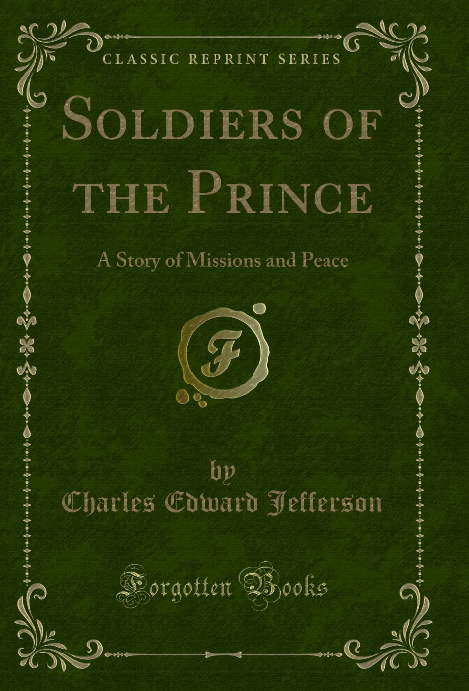 Soldiers of the Prince: A Story of Missions and Peace (Classic Reprint)
