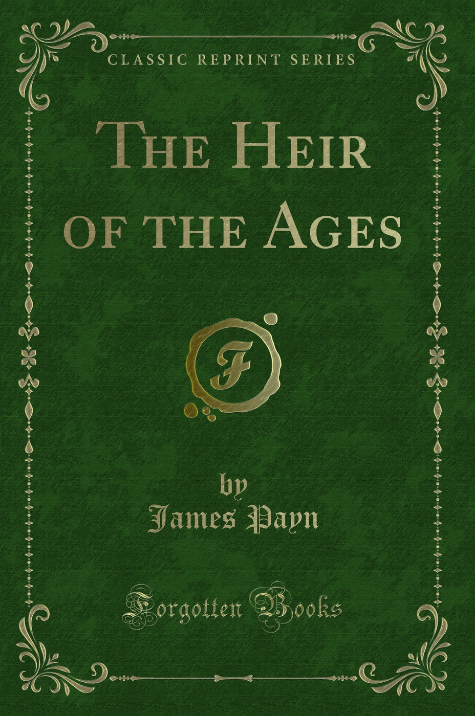 The Heir of the Ages (Classic Reprint)