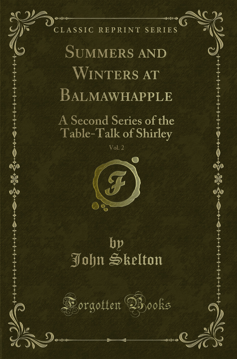 Summers and Winters at Balmawhapple, Vol. 2: A Second Series of the Table-Talk of Shirley (Classic Reprint)