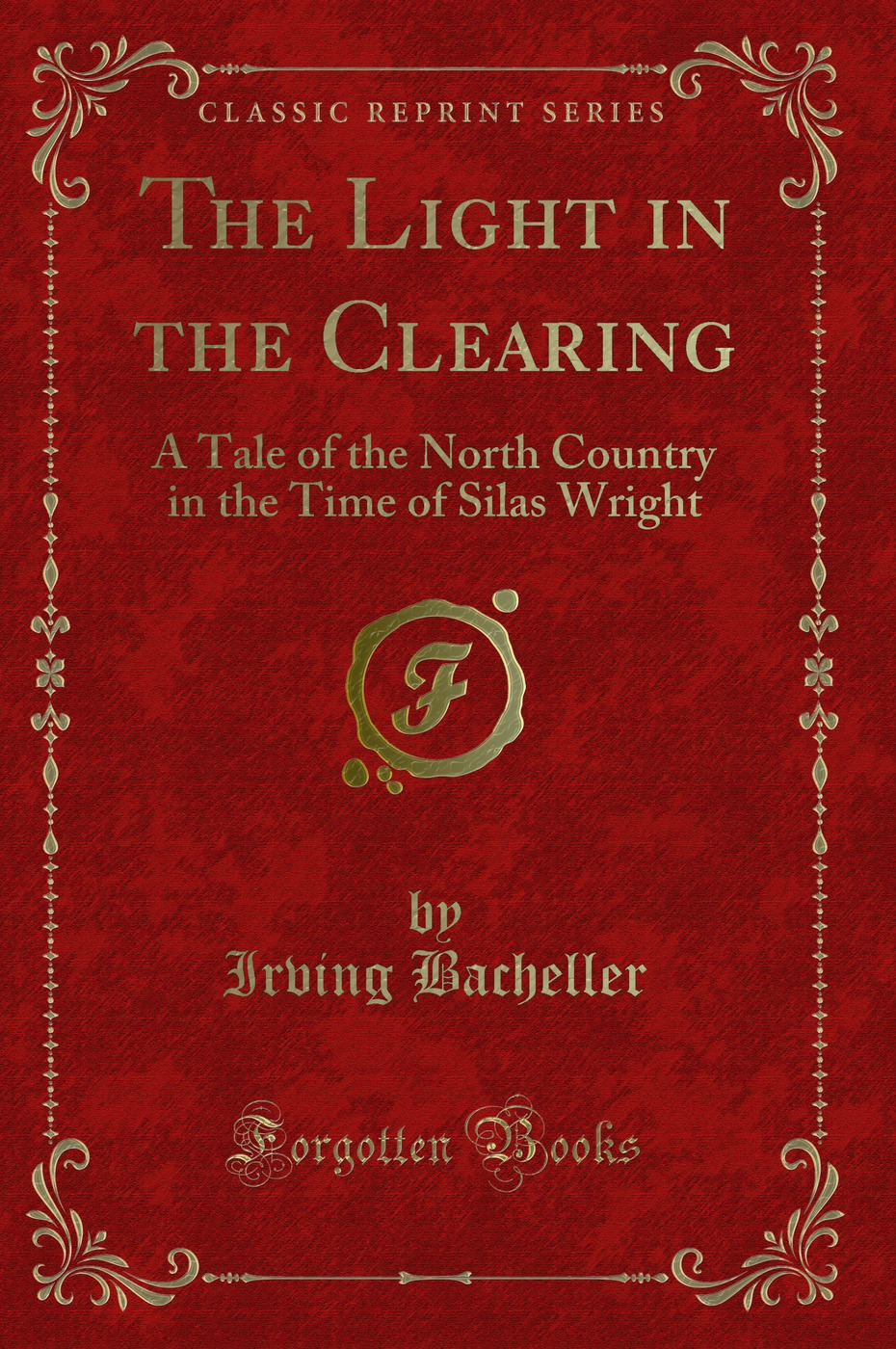 The Light in the Clearing: A Tale of the North Country in the Time of Silas Wright (Classic Reprint)