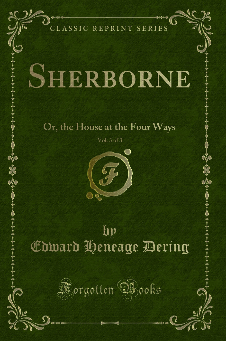 Sherborne, Vol. 3 of 3: Or, the House at the Four Ways (Classic Reprint)