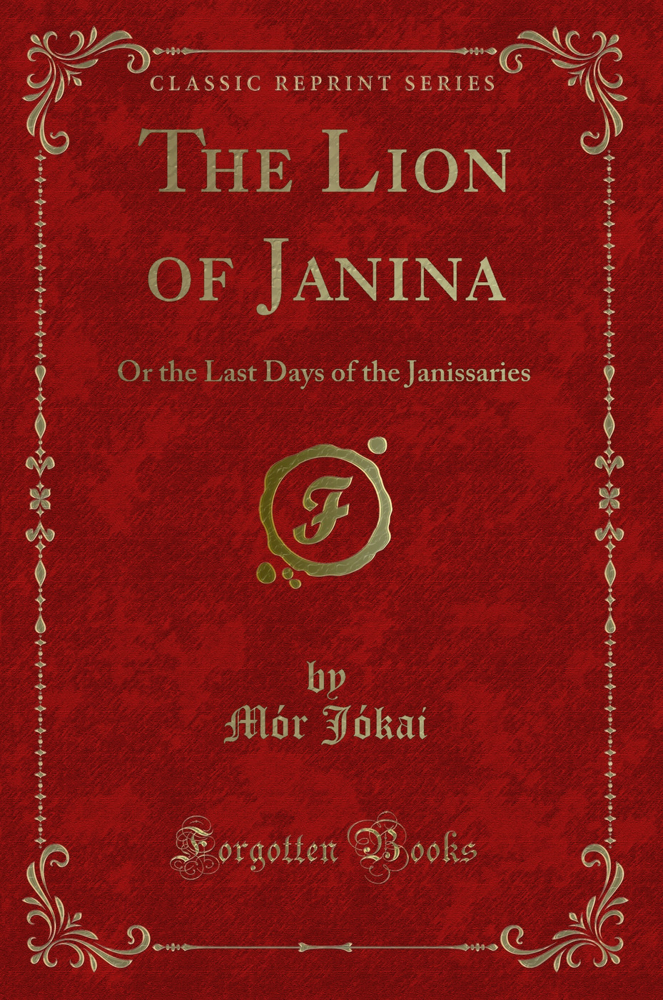 The Lion of Janina: Or the Last Days of the Janissaries (Classic Reprint)