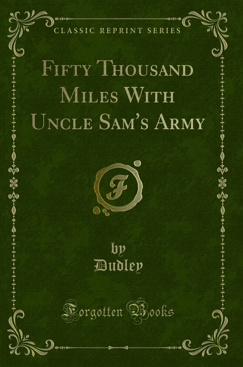Fifty Thousand Miles With Uncle Sam's Army (Classic Reprint)