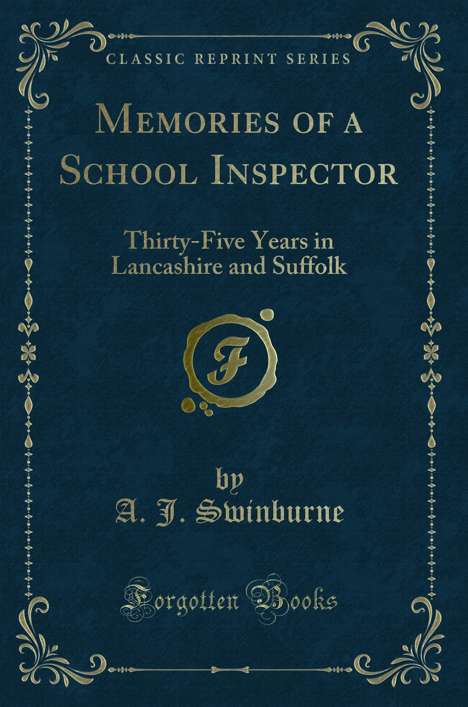 Memories of a School Inspector: Thirty-Five Years in Lancashire and Suffolk (Classic Reprint)