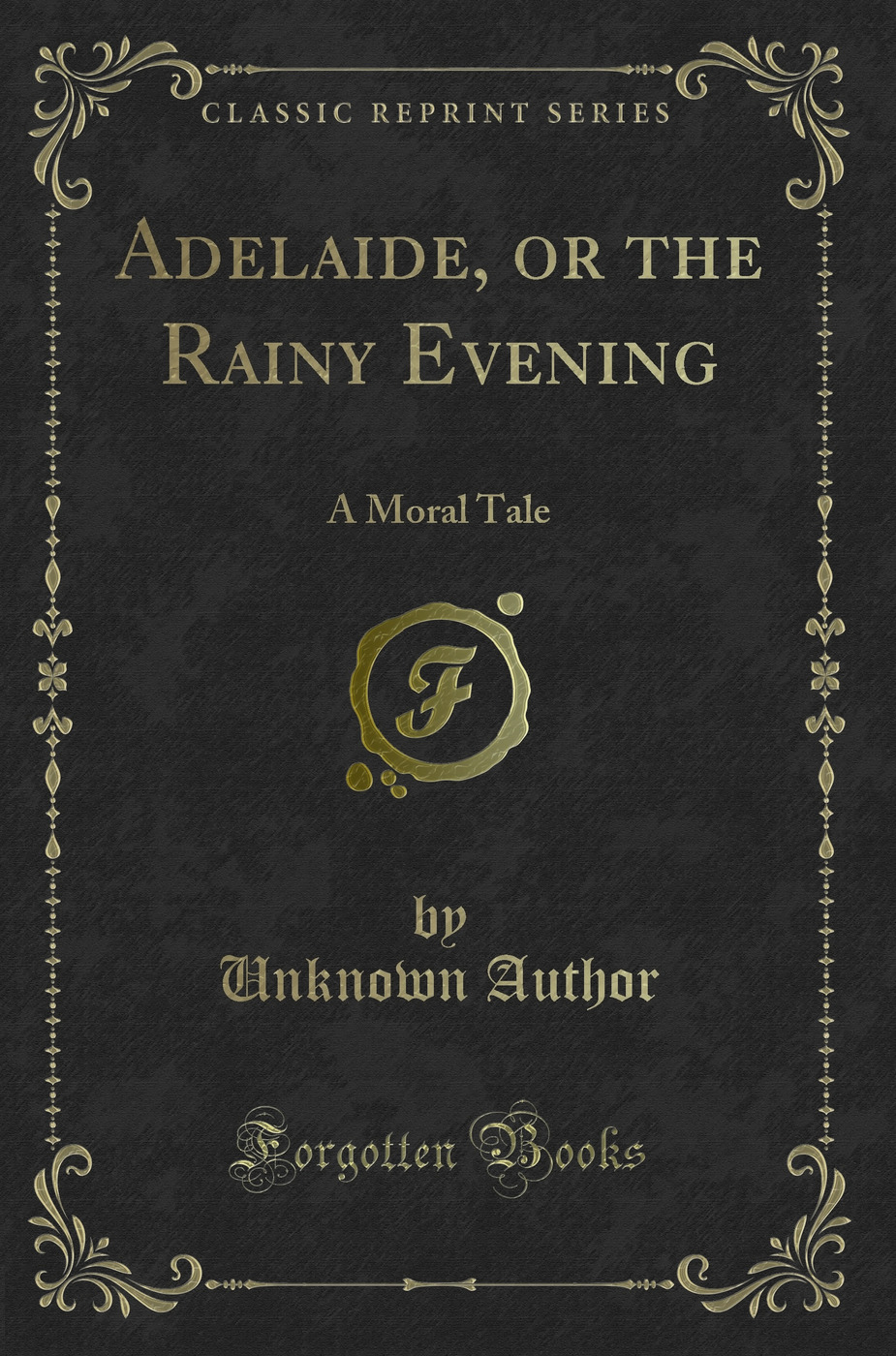 Adelaide, or the Rainy Evening: A Moral Tale (Classic Reprint)