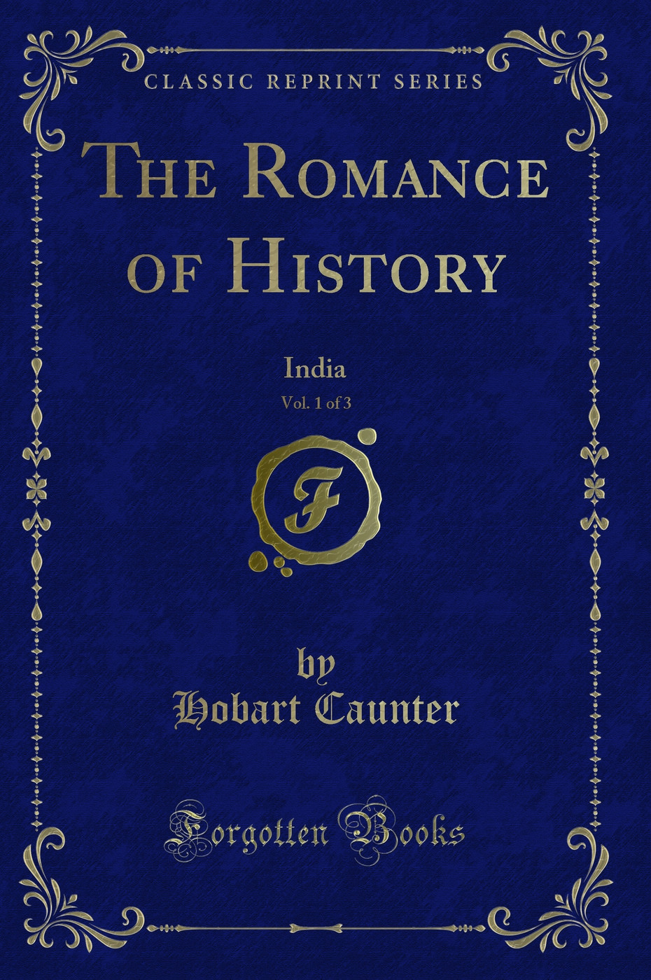 The Romance of History, Vol. 1 of 3: India (Classic Reprint)