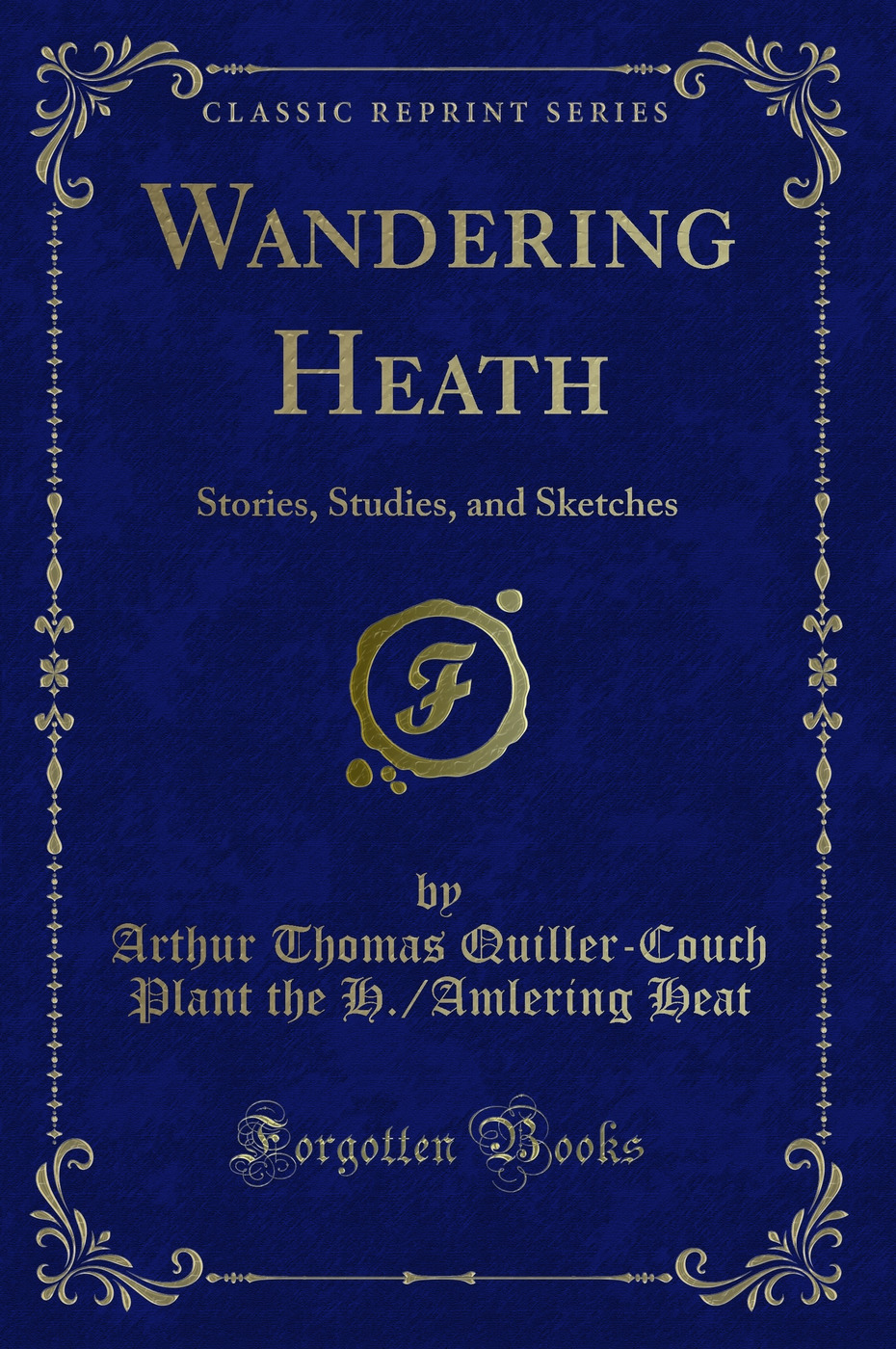 Wandering Heath: Stories, Studies, and Sketches (Classic Reprint)