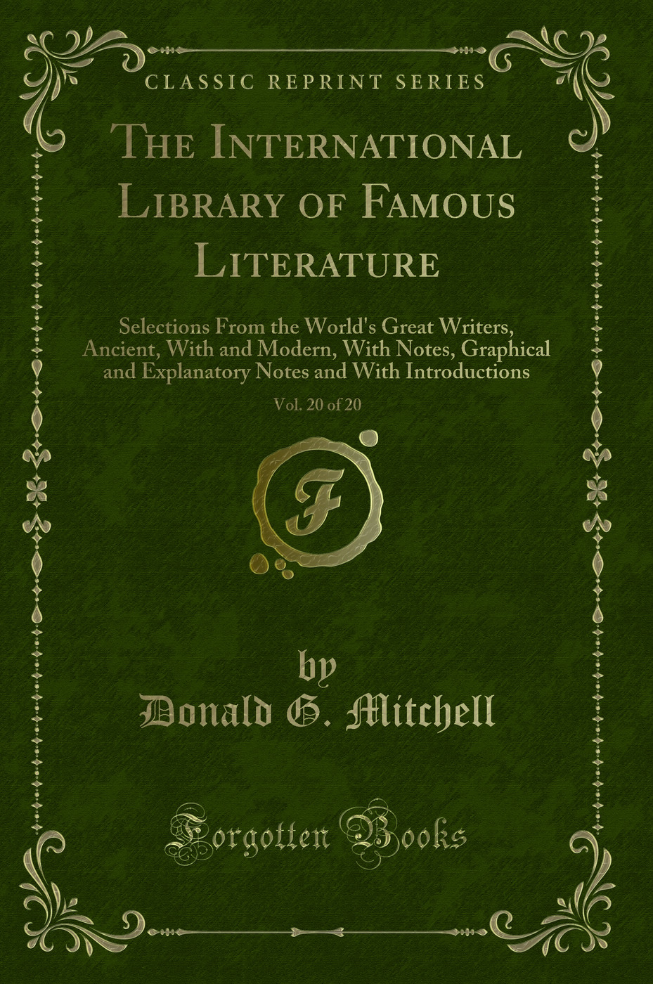 The International Library of Famous Literature, Vol. 20 of 20: Selections From the World's Great Writers, Ancient, With and Modern, With Notes, Graphical and Explanatory Notes and With Introductions (Classic Reprint)