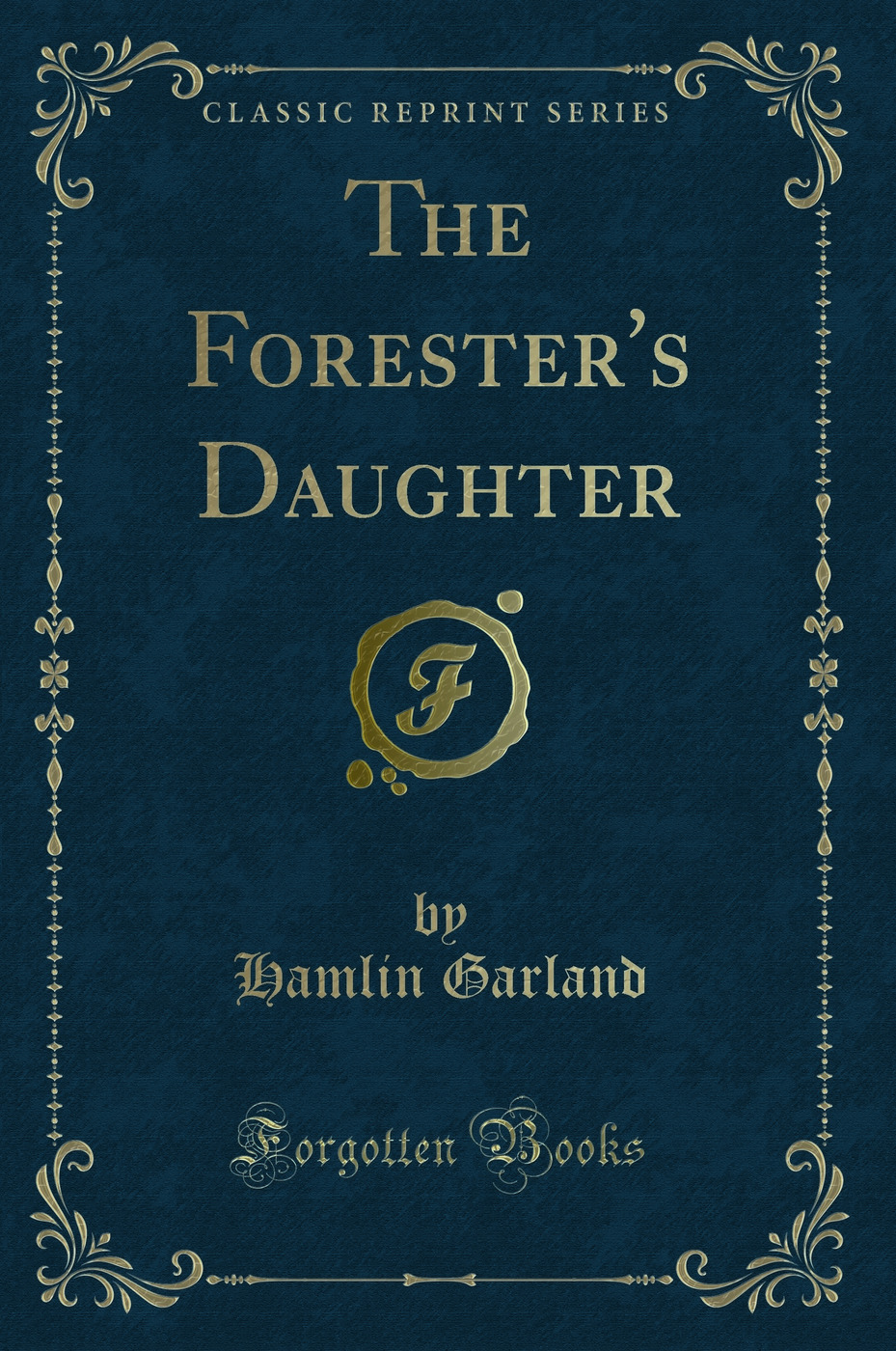 The Forester's Daughter (Classic Reprint)