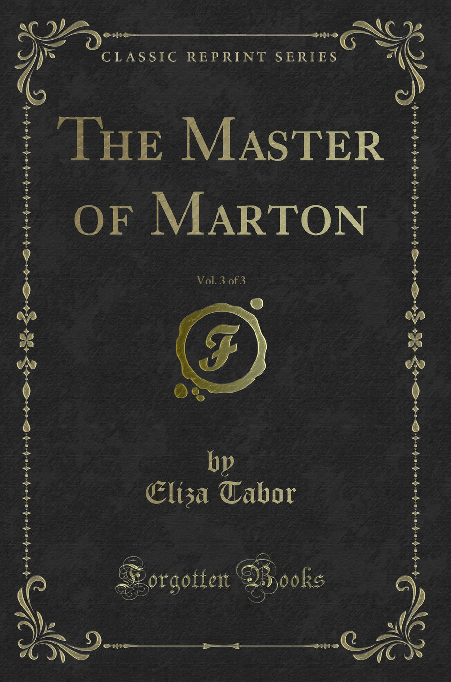 The Master of Marton, Vol. 3 of 3 (Classic Reprint)