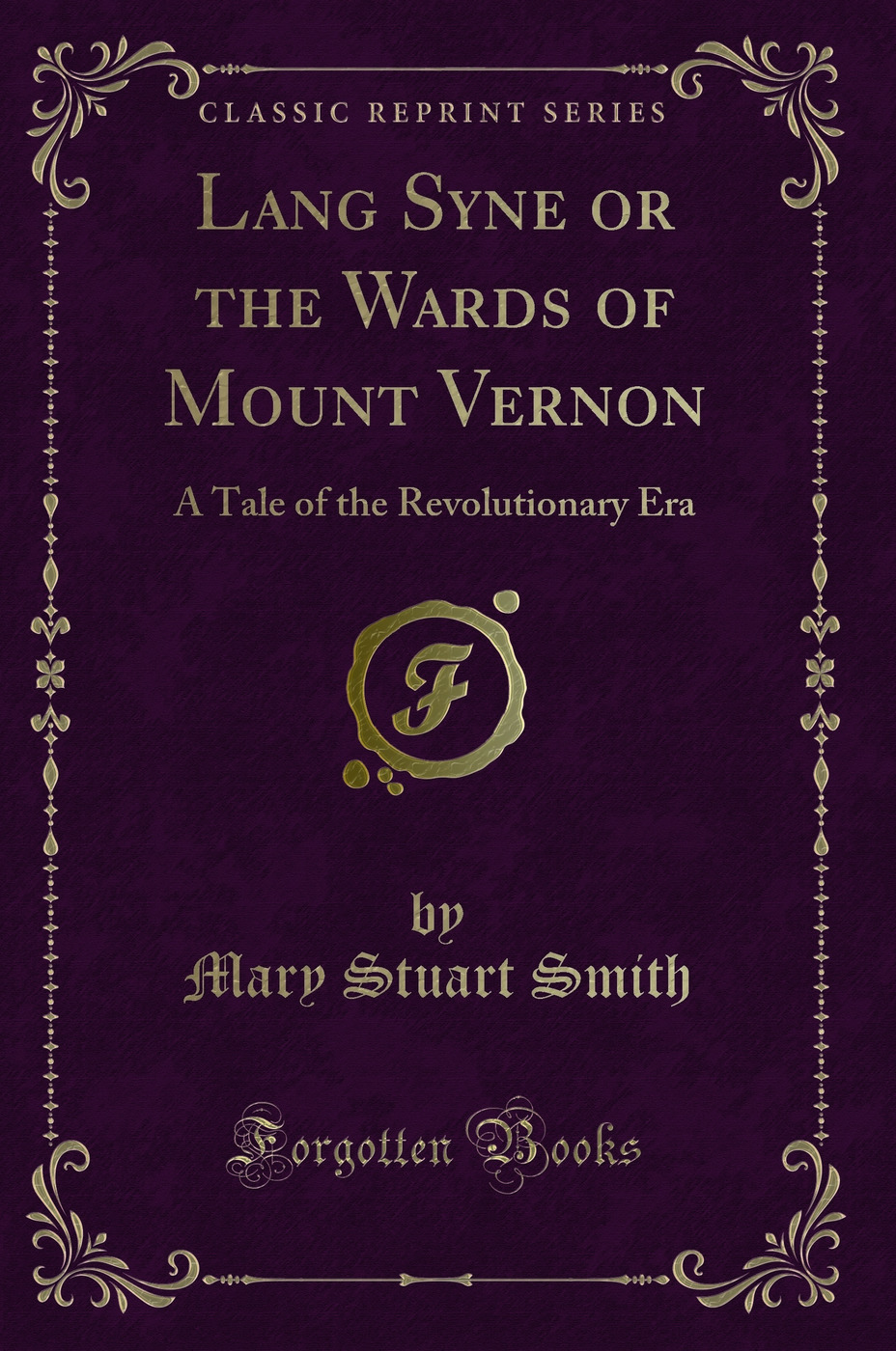 Lang Syne or the Wards of Mount Vernon: A Tale of the Revolutionary Era (Classic Reprint)