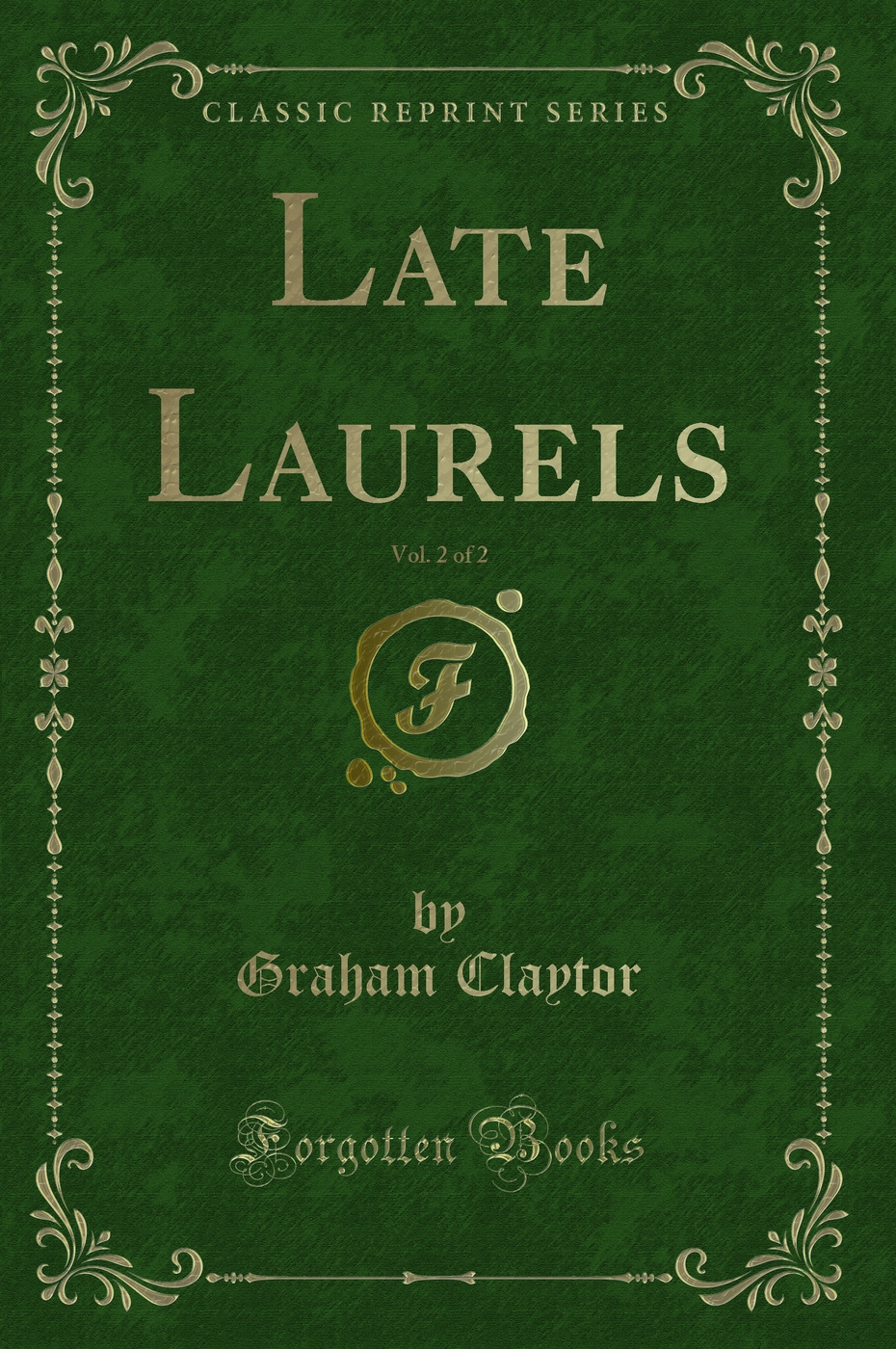 Late Laurels, Vol. 2 of 2 (Classic Reprint)