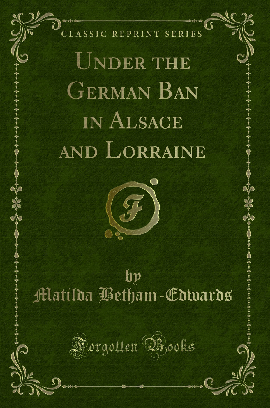 Under the German Ban in Alsace and Lorraine (Classic Reprint)