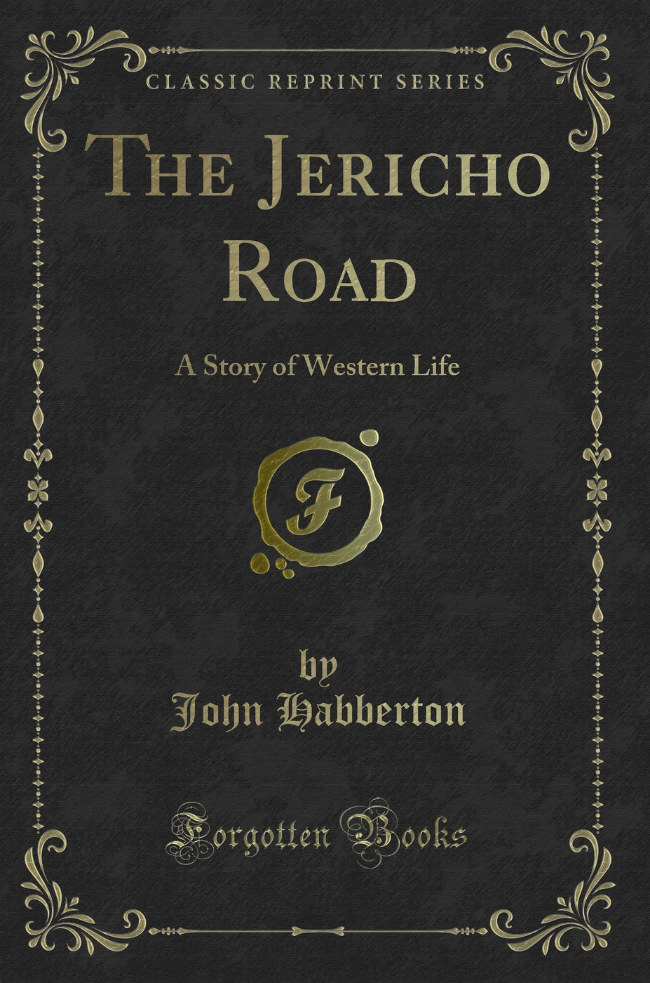 The Jericho Road: A Story of Western Life (Classic Reprint)