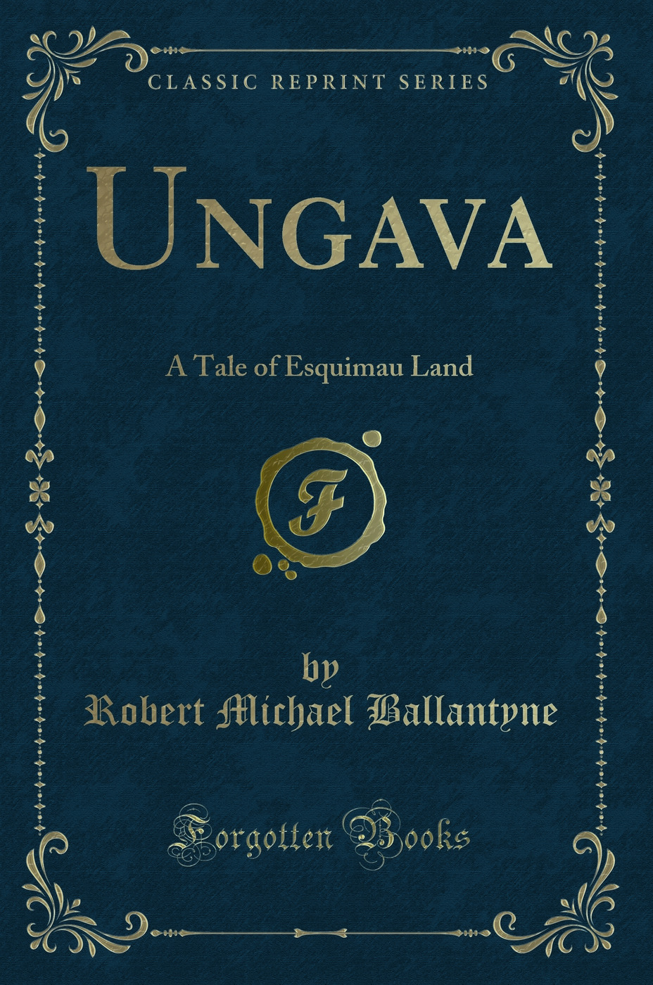 Ungava: A Tale of Esquimau Land (Classic Reprint)