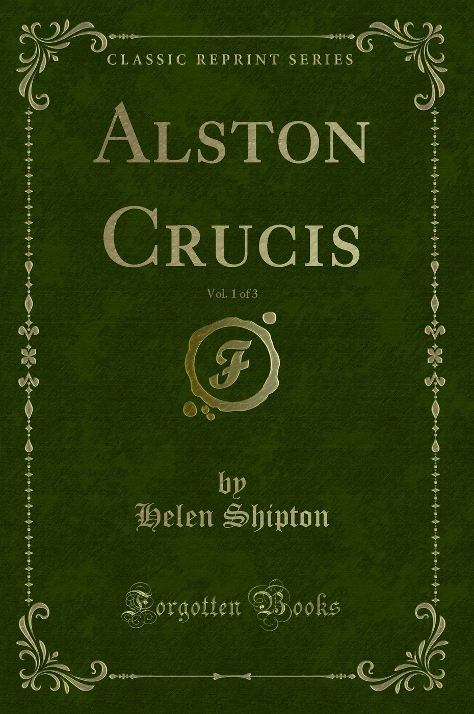 Alston Crucis, Vol. 1 of 3 (Classic Reprint)