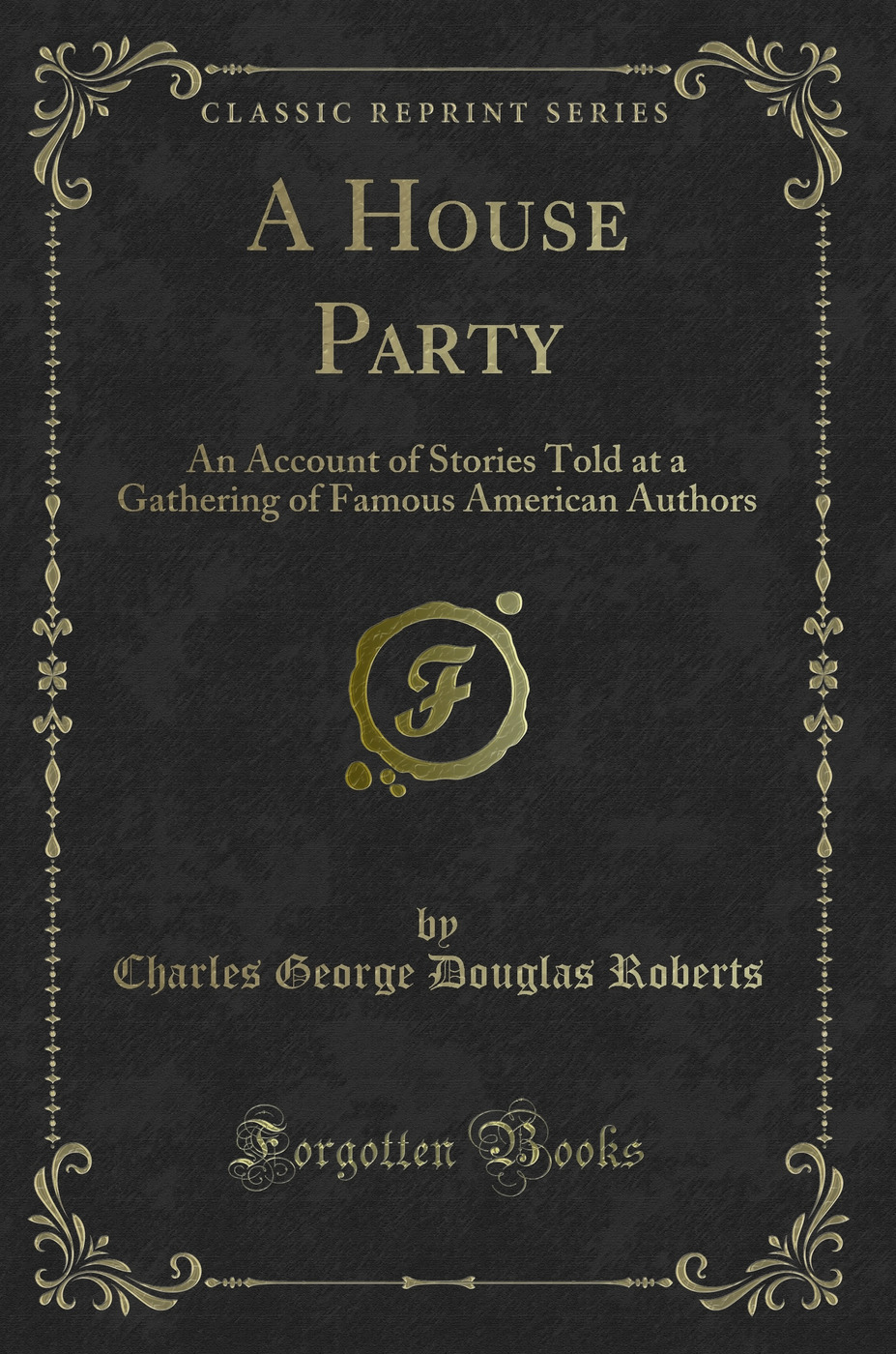 A House Party: An Account of Stories Told at a Gathering of Famous American Authors (Classic Reprint)