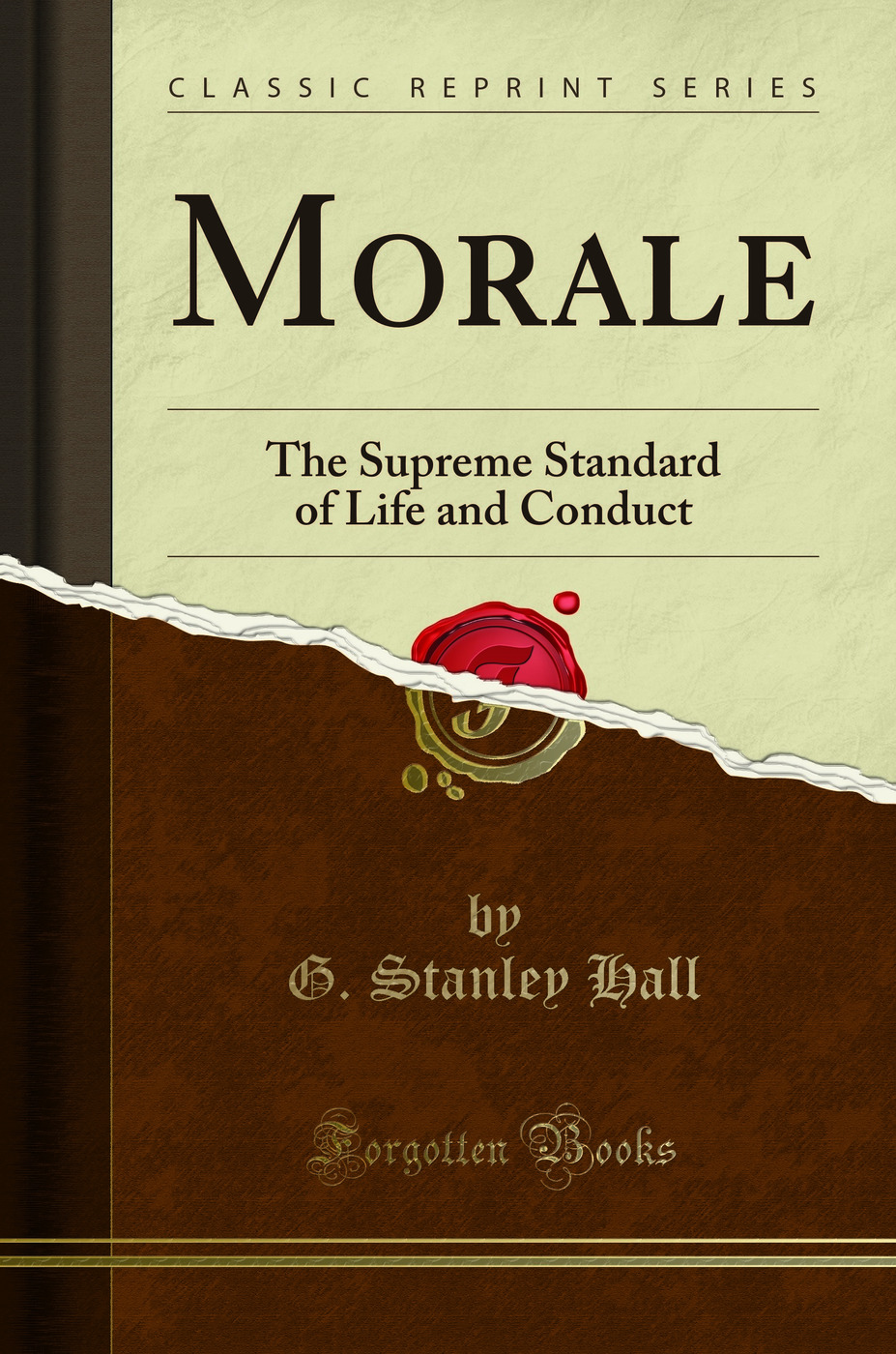 Morale: The Supreme Standard of Life and Conduct (Classic Reprint)