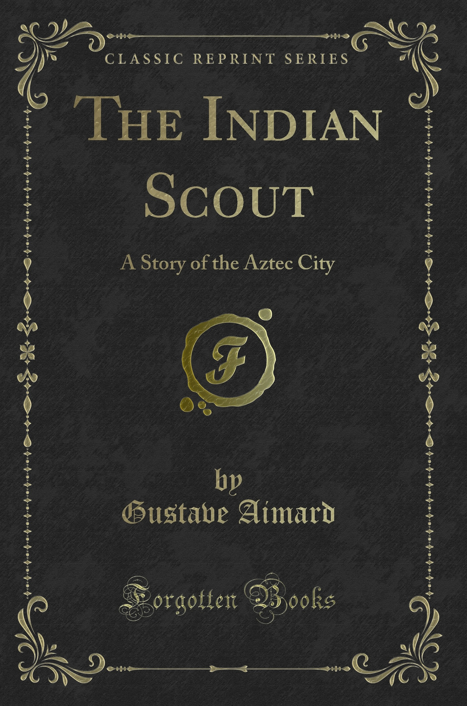 The Indian Scout: A Story of the Aztec City (Classic Reprint)