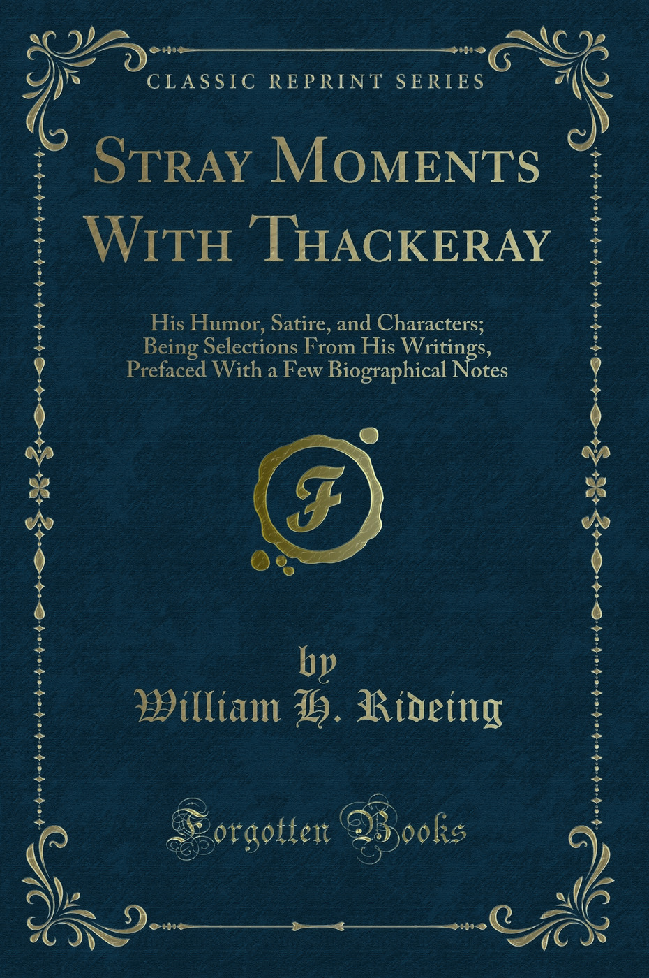 Stray Moments With Thackeray: His Humor, Satire, and Characters; Being Selections From His Writings, Prefaced With a Few Biographical Notes (Classic Reprint)
