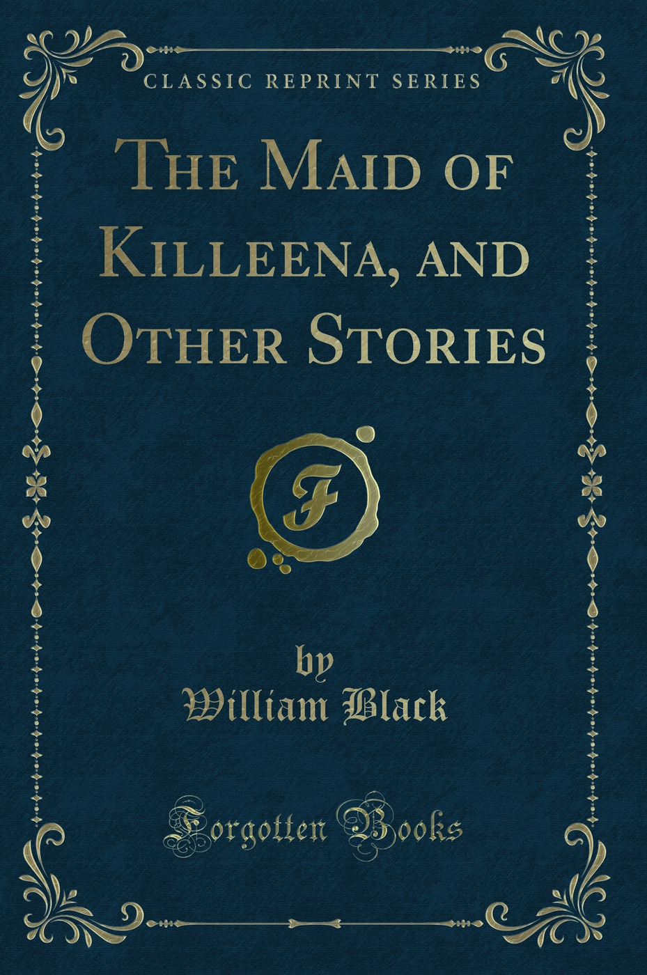 The Maid of Killeena, and Other Stories (Classic Reprint)