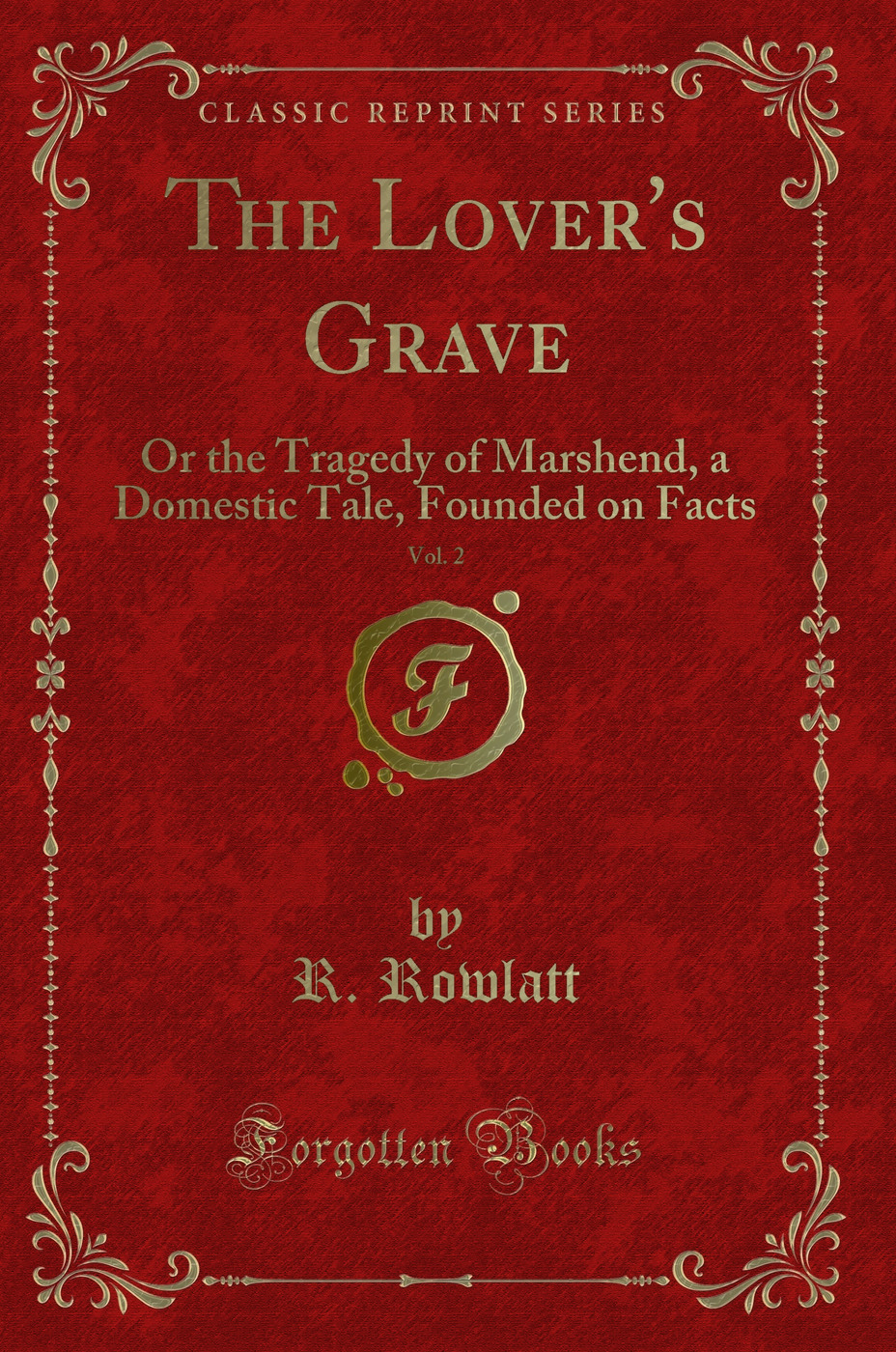 The Lover's Grave, Vol. 2: Or the Tragedy of Marshend, a Domestic Tale, Founded on Facts (Classic Reprint)