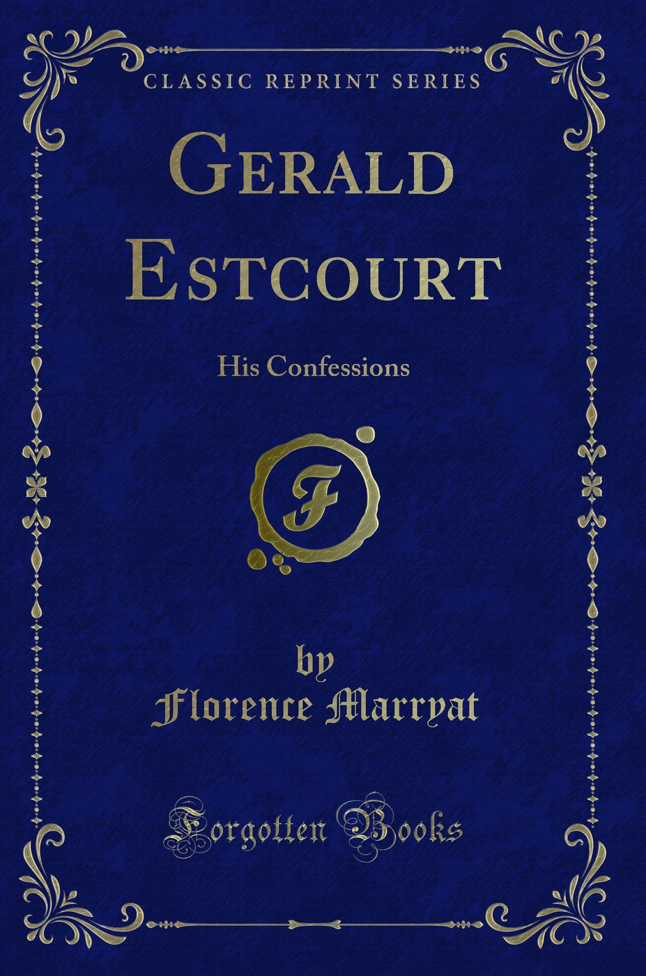 Gerald Estcourt: His Confessions (Classic Reprint)