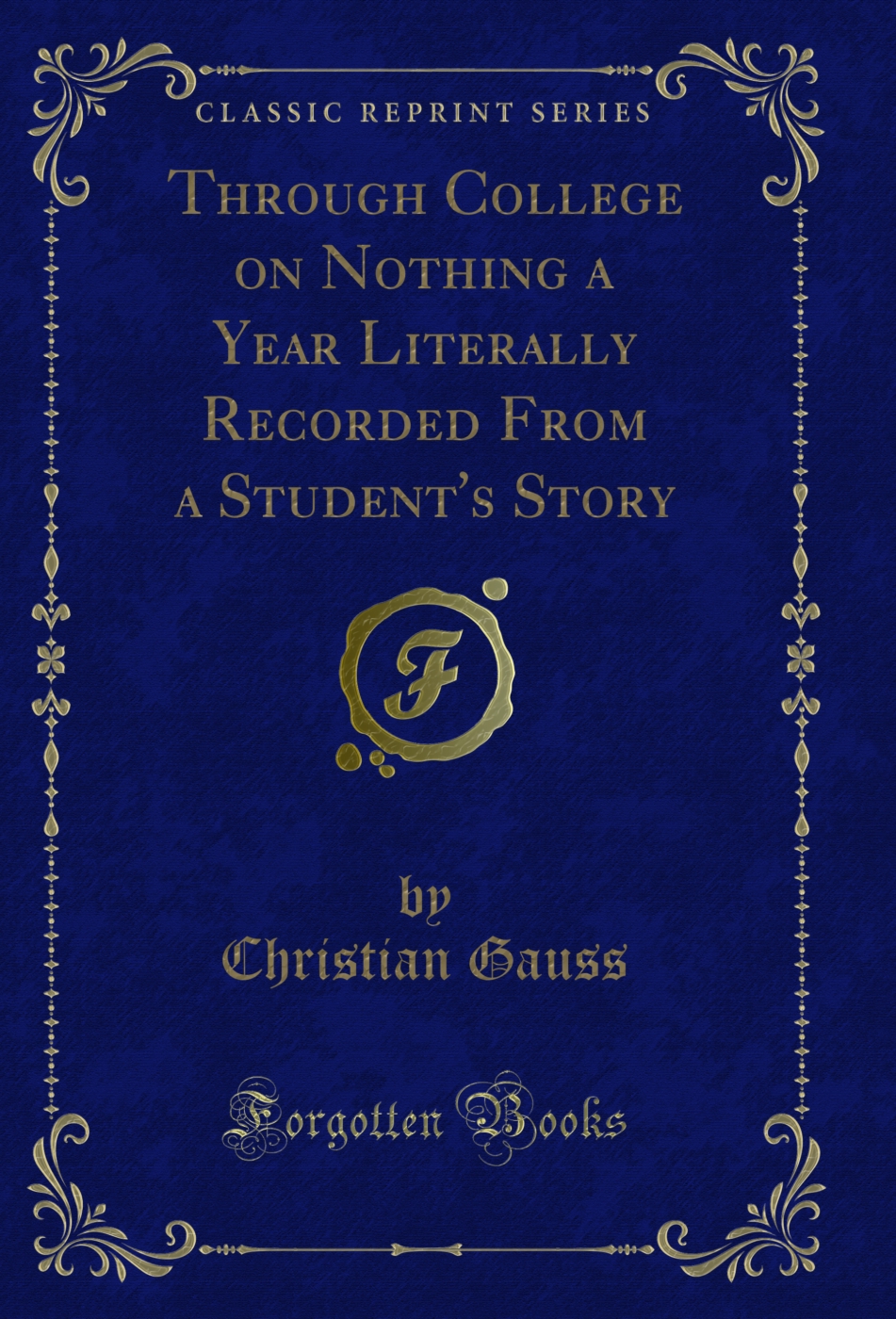 Through College on Nothing a Year Literally Recorded From a Student's Story (Classic Reprint)
