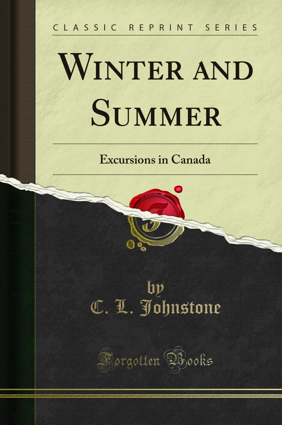 Winter and Summer: Excursions in Canada (Classic Reprint)