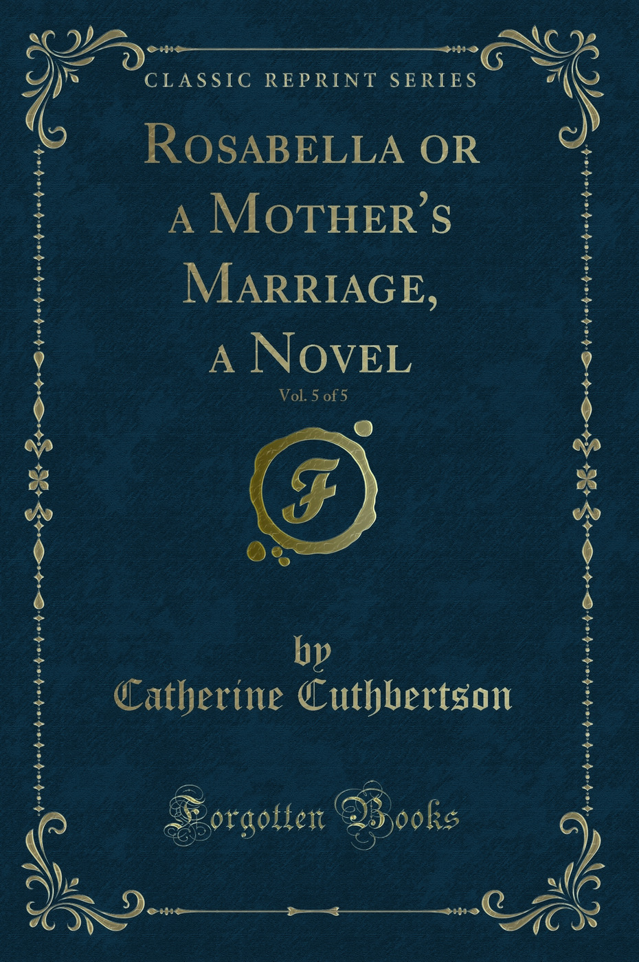 Rosabella or a Mother's Marriage, a Novel, Vol. 5 of 5 (Classic Reprint)