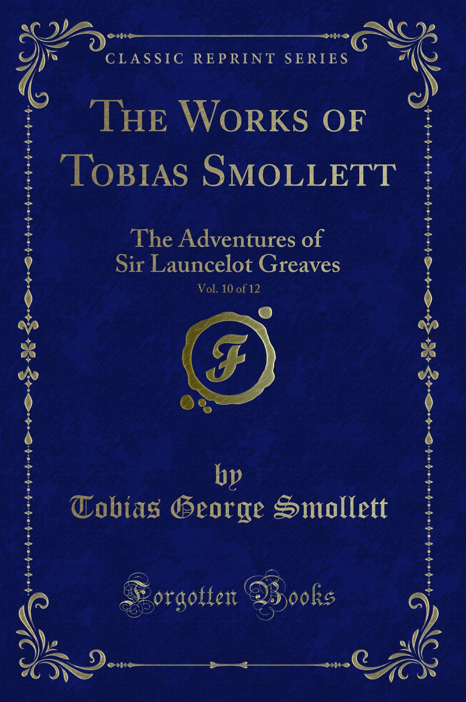 The Works of Tobias Smollett, Vol. 10 of 12: The Adventures of Sir Launcelot Greaves (Classic Reprint)