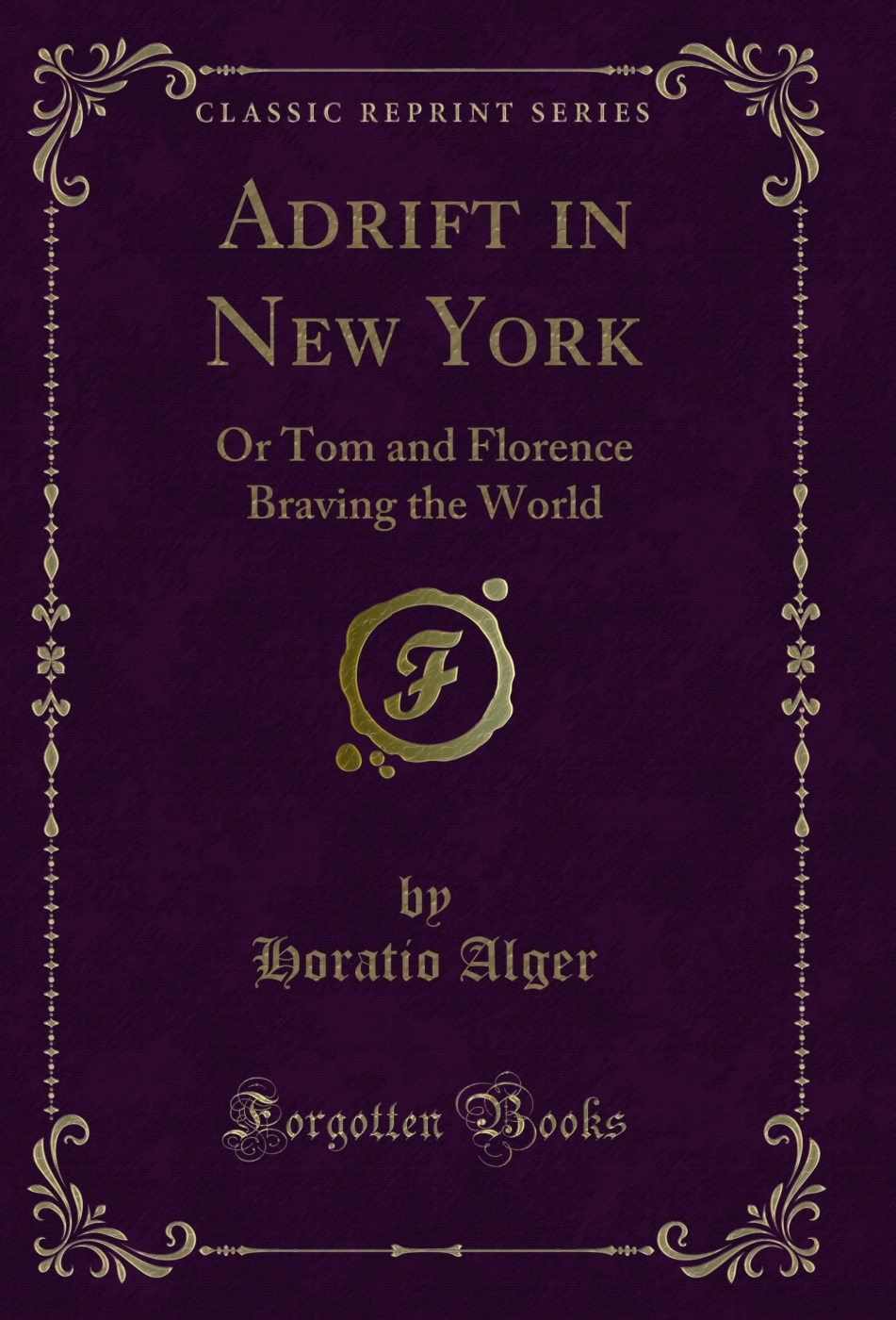 Adrift in New York: Or Tom and Florence Braving the World (Classic Reprint)