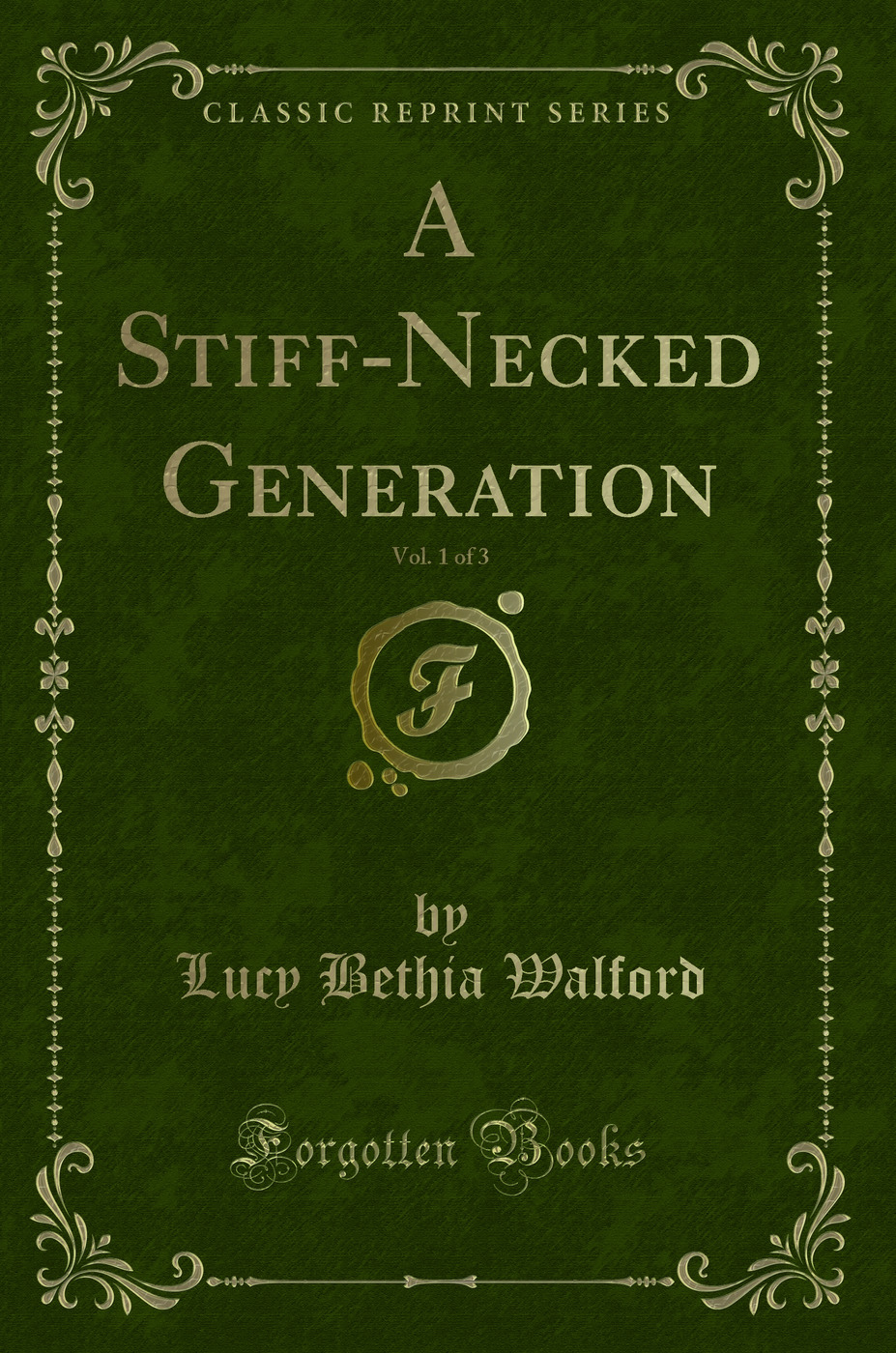 A Stiff-Necked Generation, Vol. 1 of 3 (Classic Reprint)