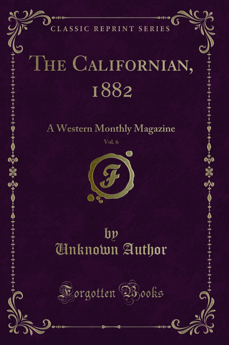 The Californian, 1882, Vol. 6: A Western Monthly Magazine (Classic Reprint)