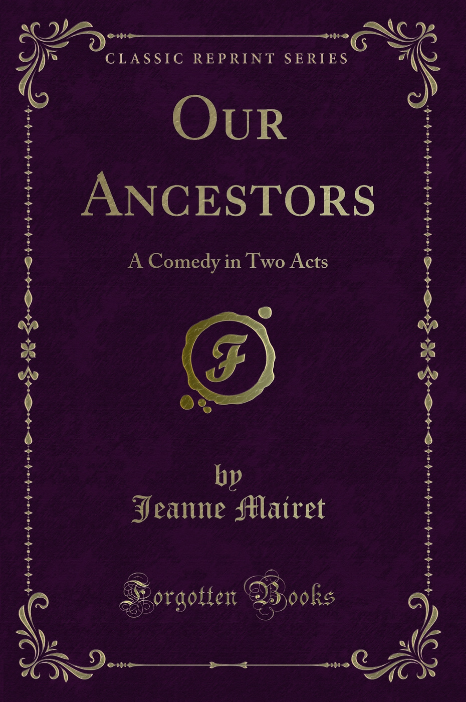 Our Ancestors: A Comedy in Two Acts (Classic Reprint)