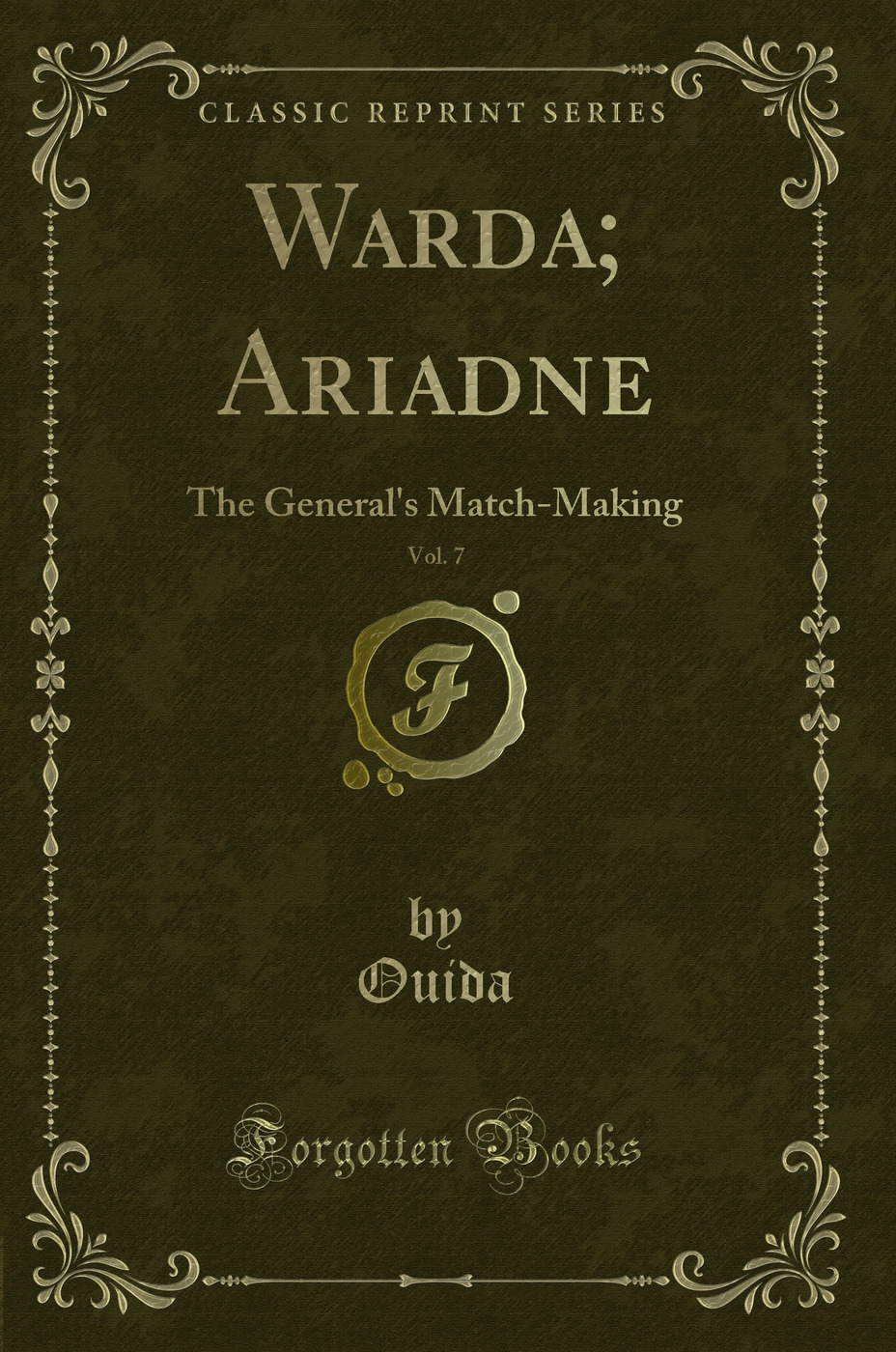 Warda; Ariadne, Vol. 7: The General's Match-Making (Classic Reprint)
