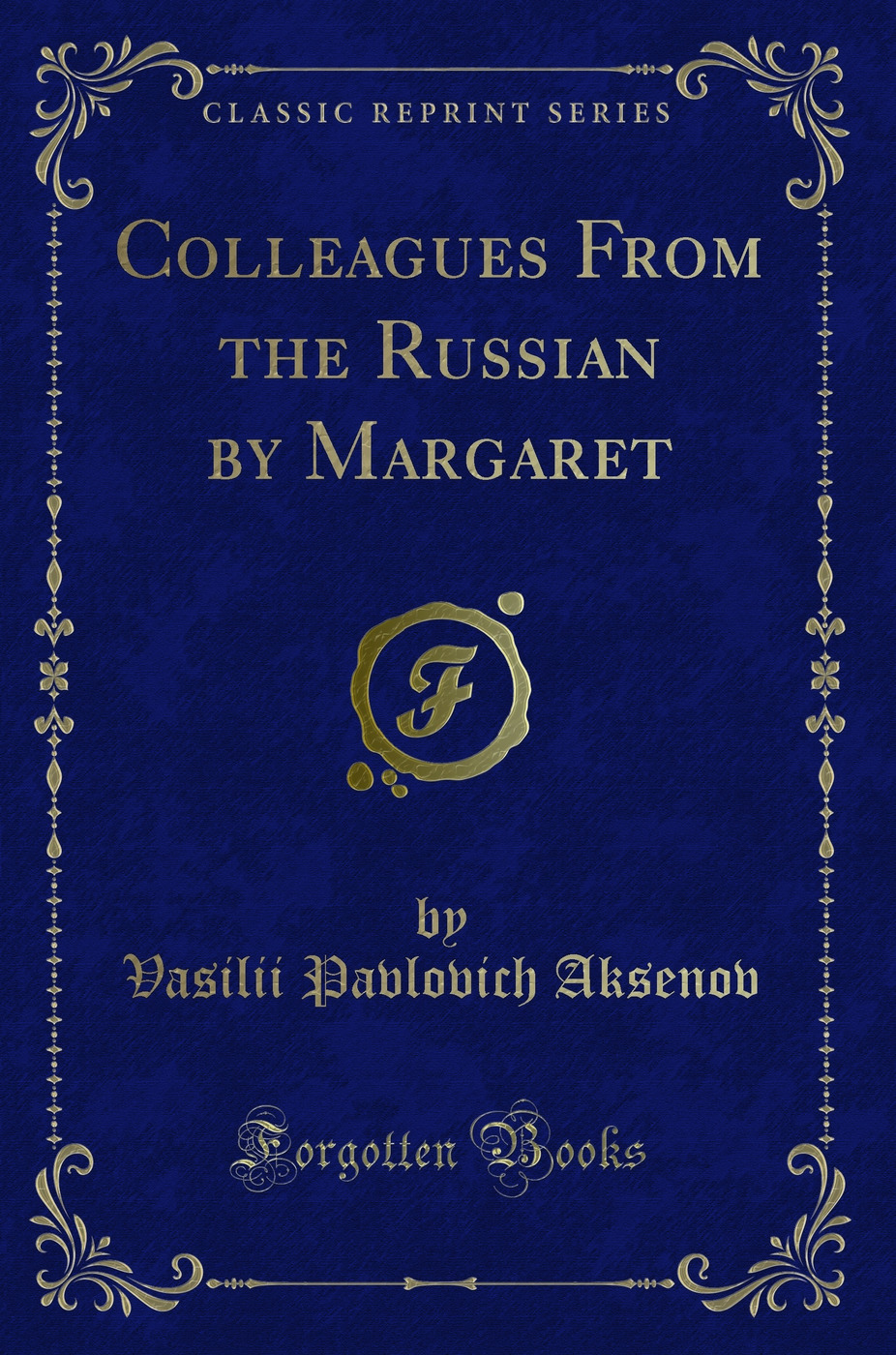 Colleagues From the Russian by Margaret (Classic Reprint)