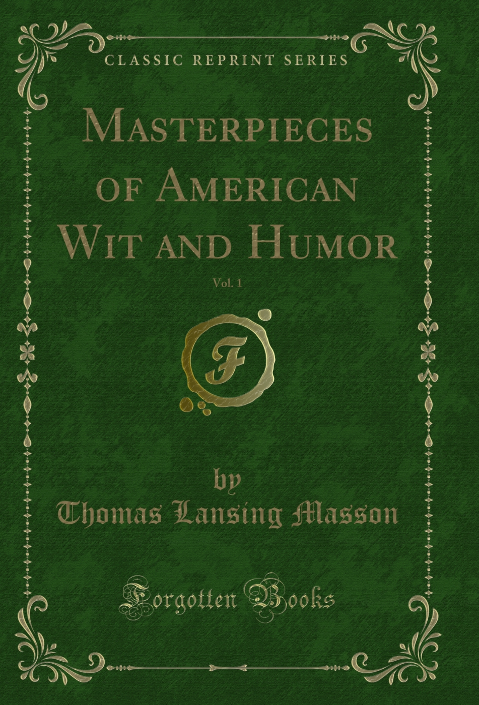 Masterpieces of American Wit and Humor, Vol. 1 (Classic Reprint)