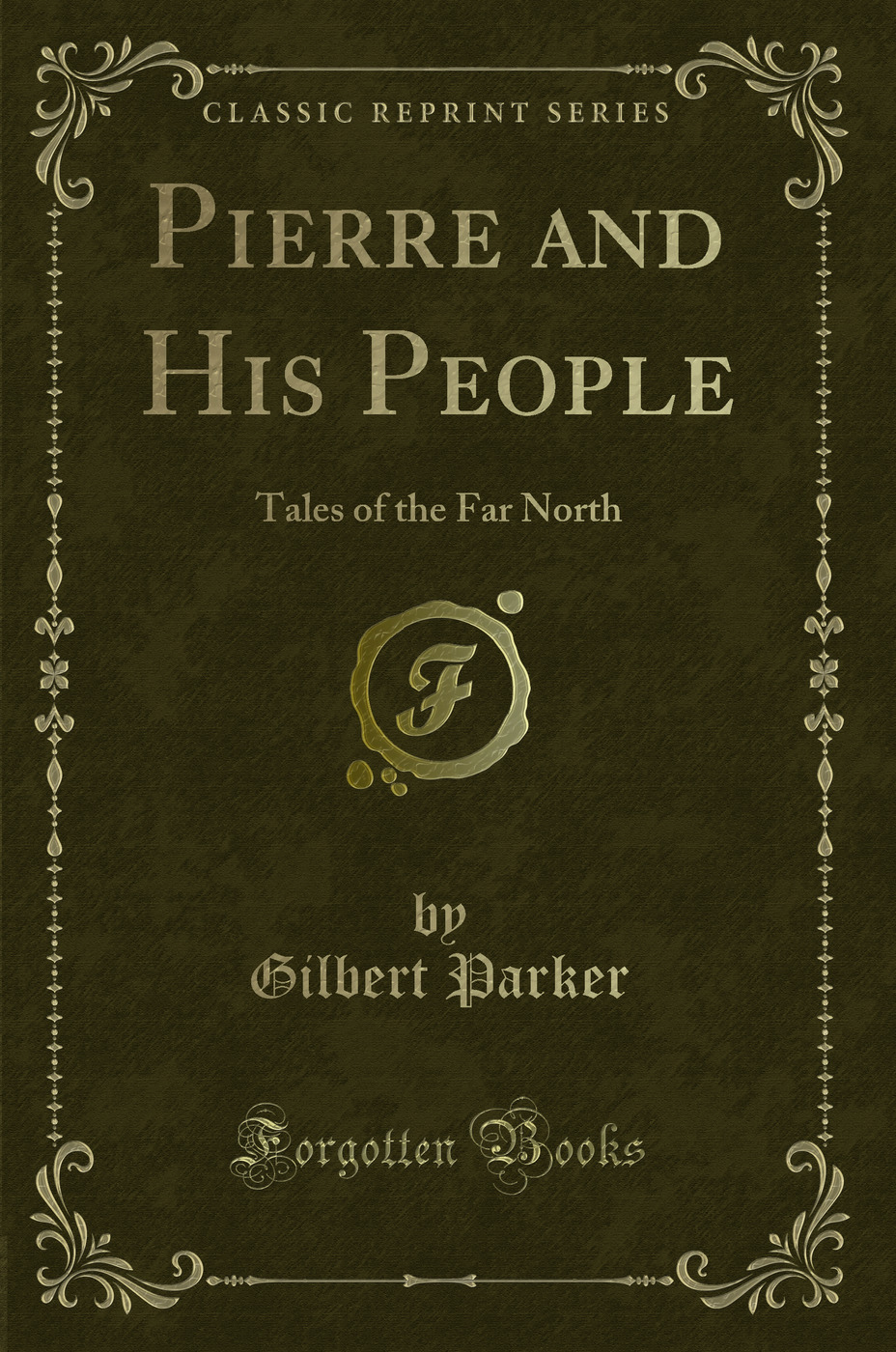 Pierre and His People: Tales of the Far North (Classic Reprint)