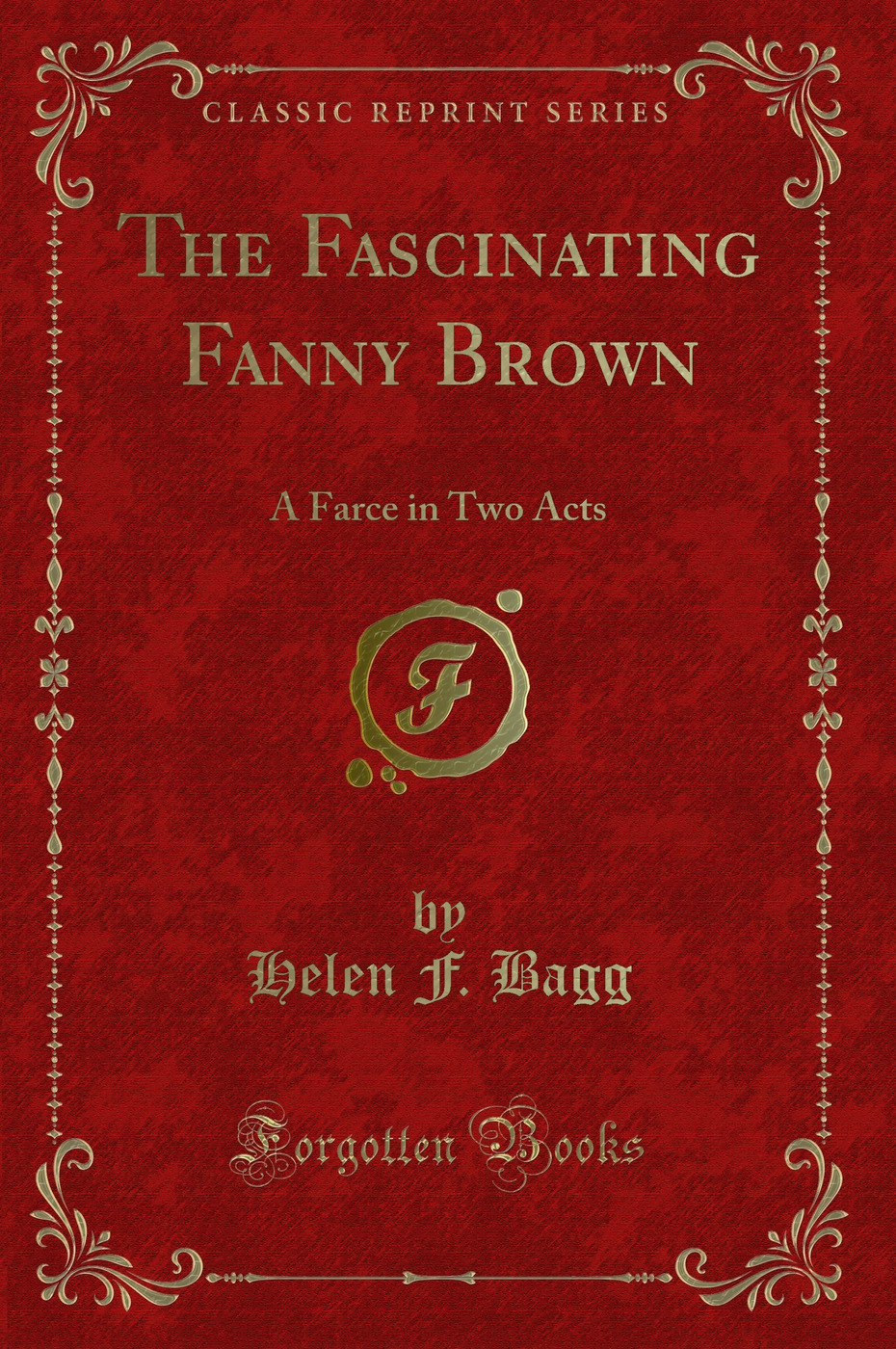 The Fascinating Fanny Brown: A Farce in Two Acts (Classic Reprint)