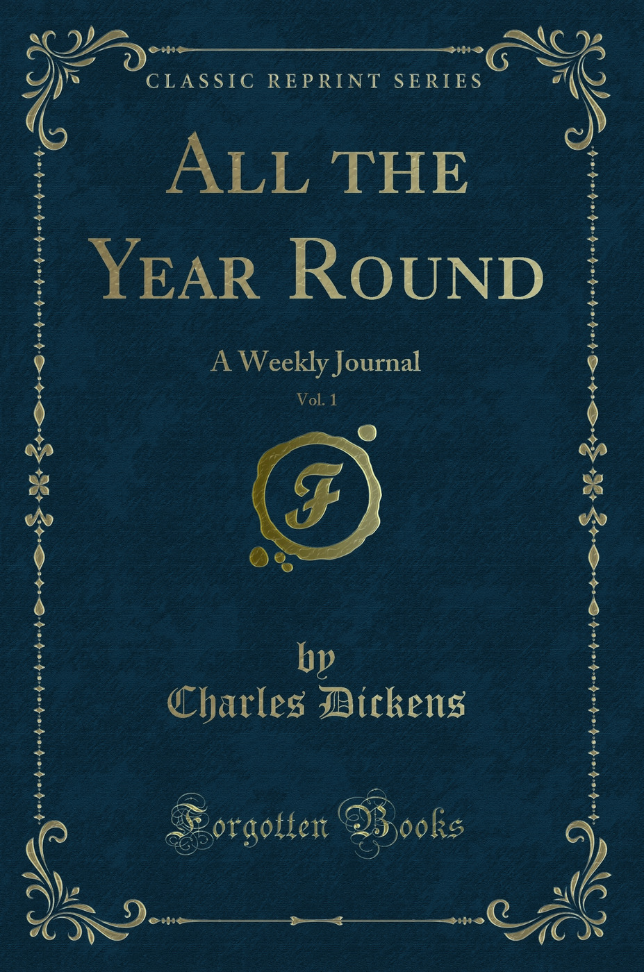 All the Year Round, Vol. 1: A Weekly Journal (Classic Reprint)