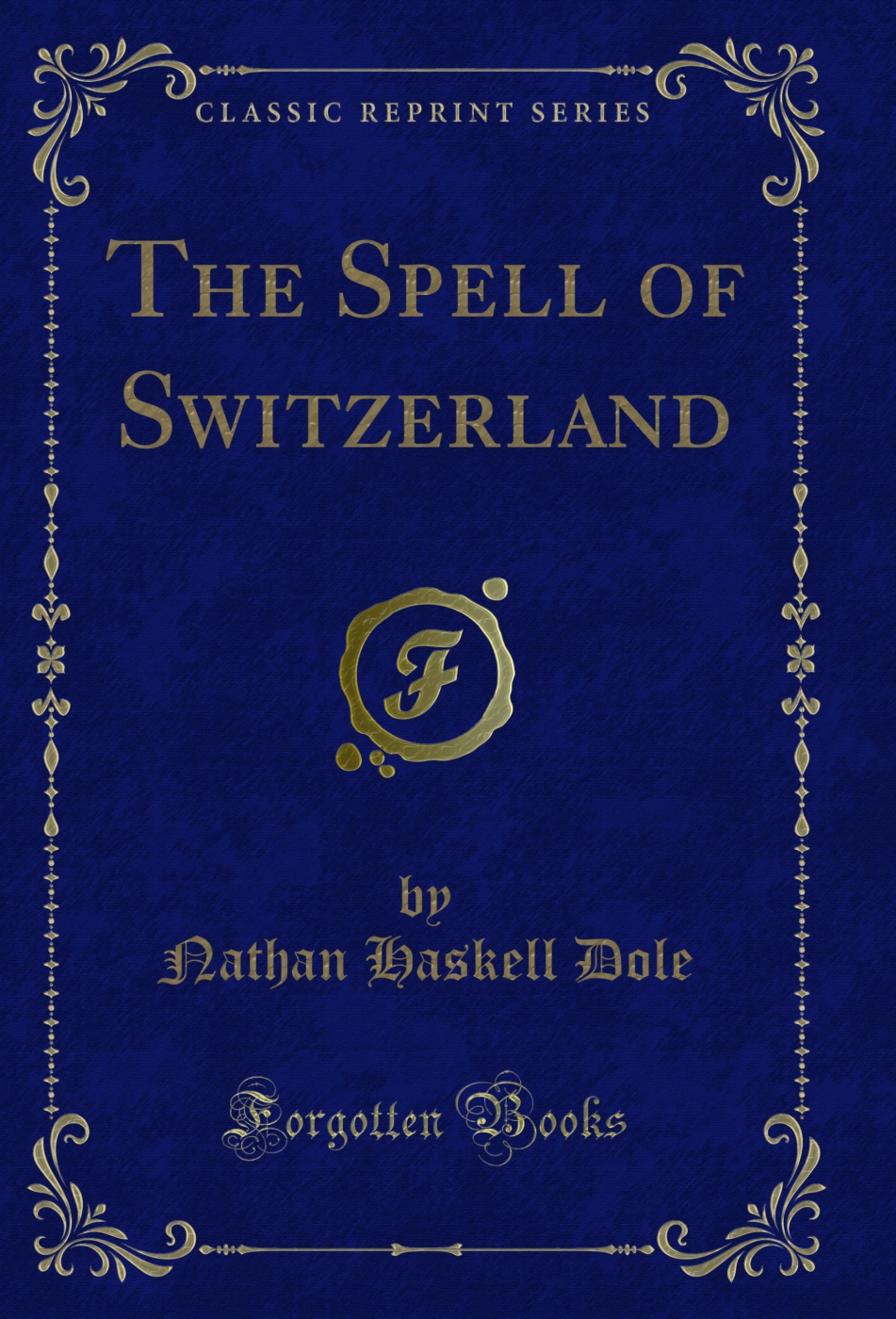 The Spell of Switzerland (Classic Reprint)