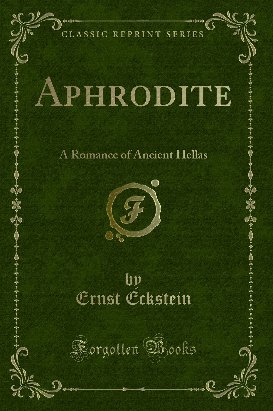 Aphrodite: A Romance of Ancient Hellas (Classic Reprint)