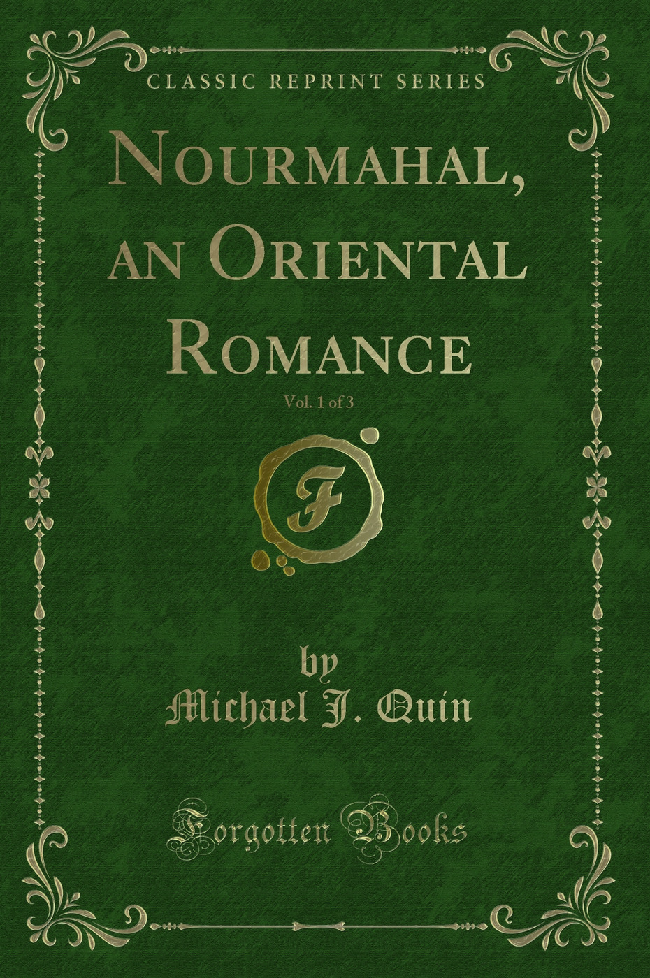Nourmahal, an Oriental Romance, Vol. 1 of 3 (Classic Reprint)