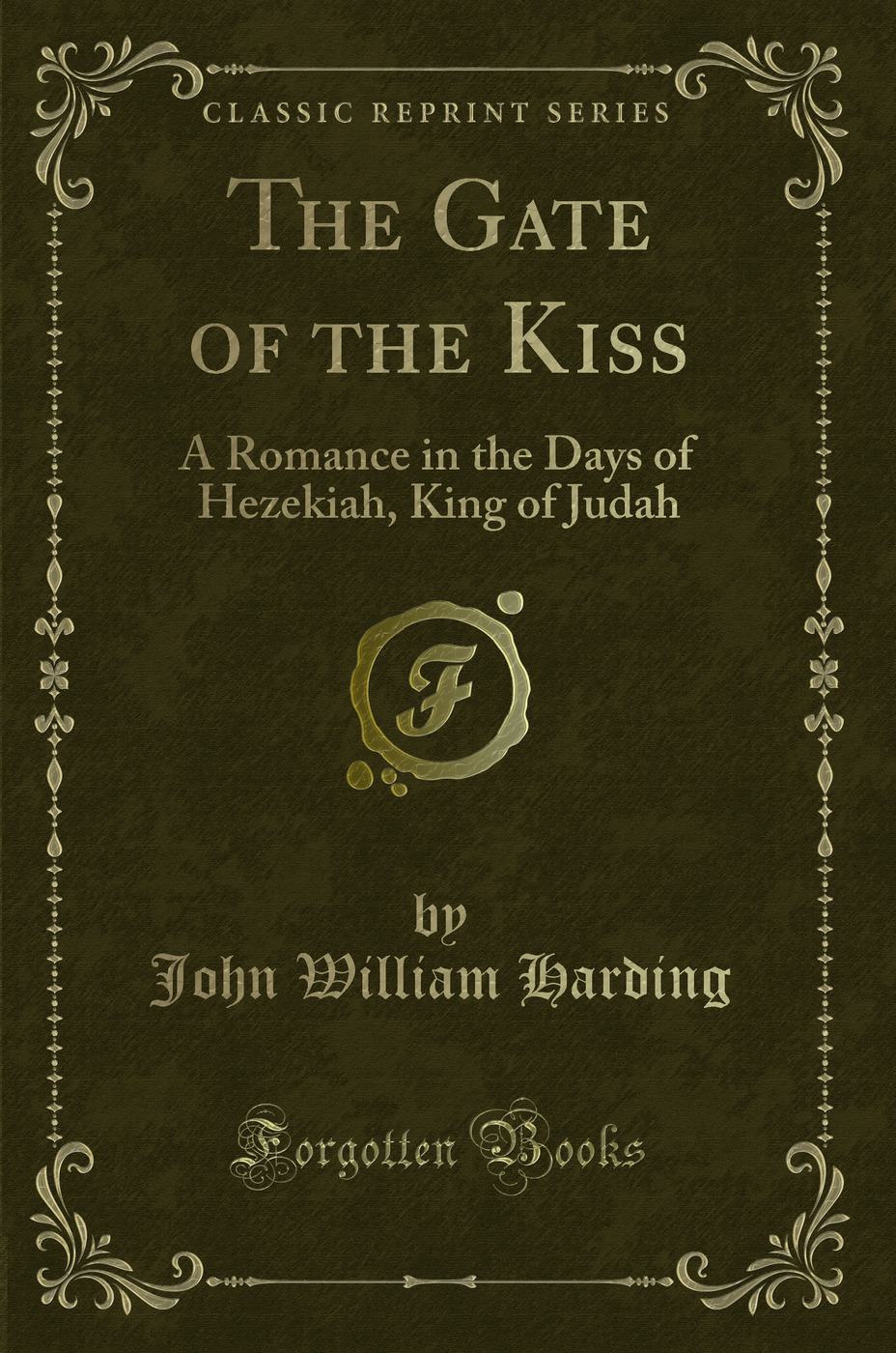 The Gate of the Kiss: A Romance in the Days of Hezekiah, King of Judah (Classic Reprint)